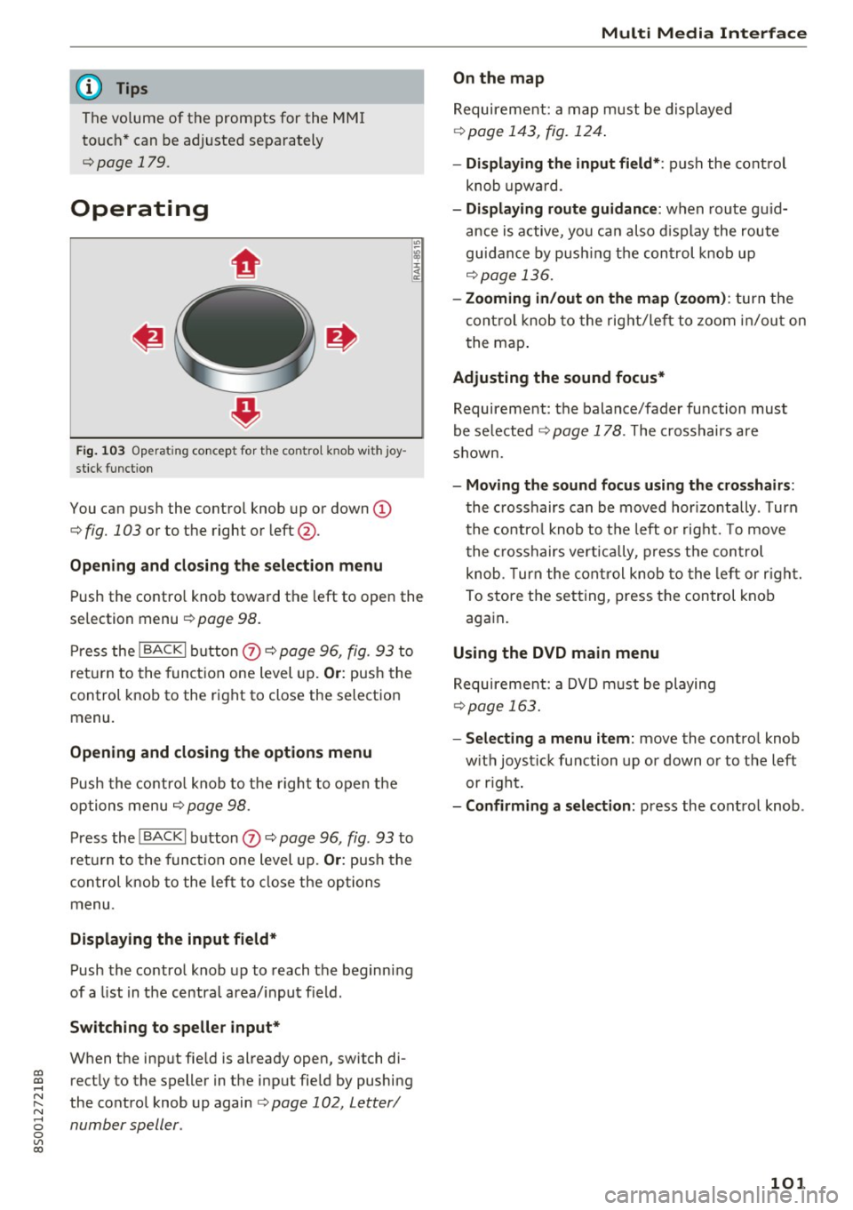 AUDI TT COUPE 2017 Owners Guide co
co
.... N
" N .... 0
0
Vl c:o
@ Tips
The volume of the prompts for the MMI
touch * can be adjusted separately
c:> page 179.
Operating
Fig . 103 Operat ing concept for t he c AUDI TT COUPE 2017 Owners Guide co
co
.... N
" N .... 0
0
Vl c:o
@ Tips
The volume of the prompts for the MMI
touch * can be adjusted separately
c:> page 179.
Operating
Fig . 103 Operat ing concept for t he c