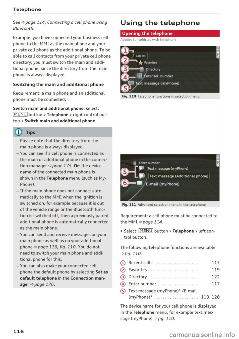 AUDI TT COUPE 2017 Owners Manual Telephone
Se e¢ pag e 114, Conn ecting a cell phone using
Bluetooth .
Example: you have connected yo ur business cell
phone to the MMI as the ma in phone and your
p rivate ce l AUDI TT COUPE 2017 Owners Manual Telephone
Se e¢ pag e 114, Conn ecting a cell phone using
Bluetooth .
Example: you have connected yo ur business cell
phone to the MMI as the ma in phone and your
p rivate ce l