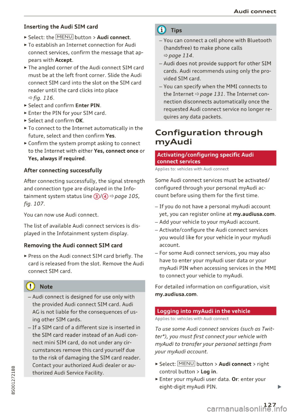 AUDI TT COUPE 2017 User Guide co
co
.... N
" N .... 0
0
Vl c:o
Inse rting th e Aud i SIM card
" Se lect : the IMENU ! button> Audi conn ect.
" To estab lish an Internet connection for Audi
connect services, c AUDI TT COUPE 2017 User Guide co
co
.... N
" N .... 0
0
Vl c:o
Inse rting th e Aud i SIM card
" Se lect : the IMENU ! button> Audi conn ect.
" To estab lish an Internet connection for Audi
connect services, c