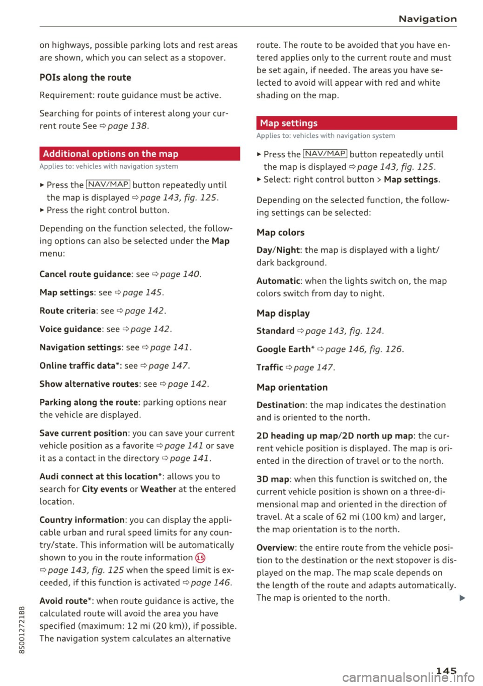 AUDI TT COUPE 2017 Repair Manual co 
co 
.... N 
" N .... 0 
0 
Vl c:o 
on  highways,  possible  parking  lots  and  rest  a reas 
are  shown,  which  you  can  select  as  a  stopover . 
POis along  the  route 
Requirement:  route  