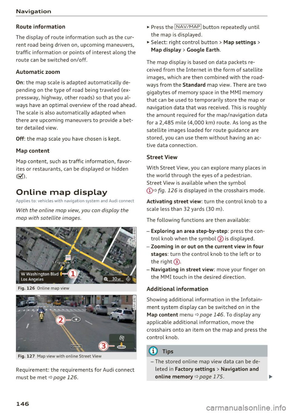 AUDI TT COUPE 2017 Repair Manual Navigation 
Route  information 
The display  of  route  information  such  as  the  cur­
rent  road  being  driven  on,  upcoming  maneuvers, 
traffic  information  or  points  of  interest  along  t