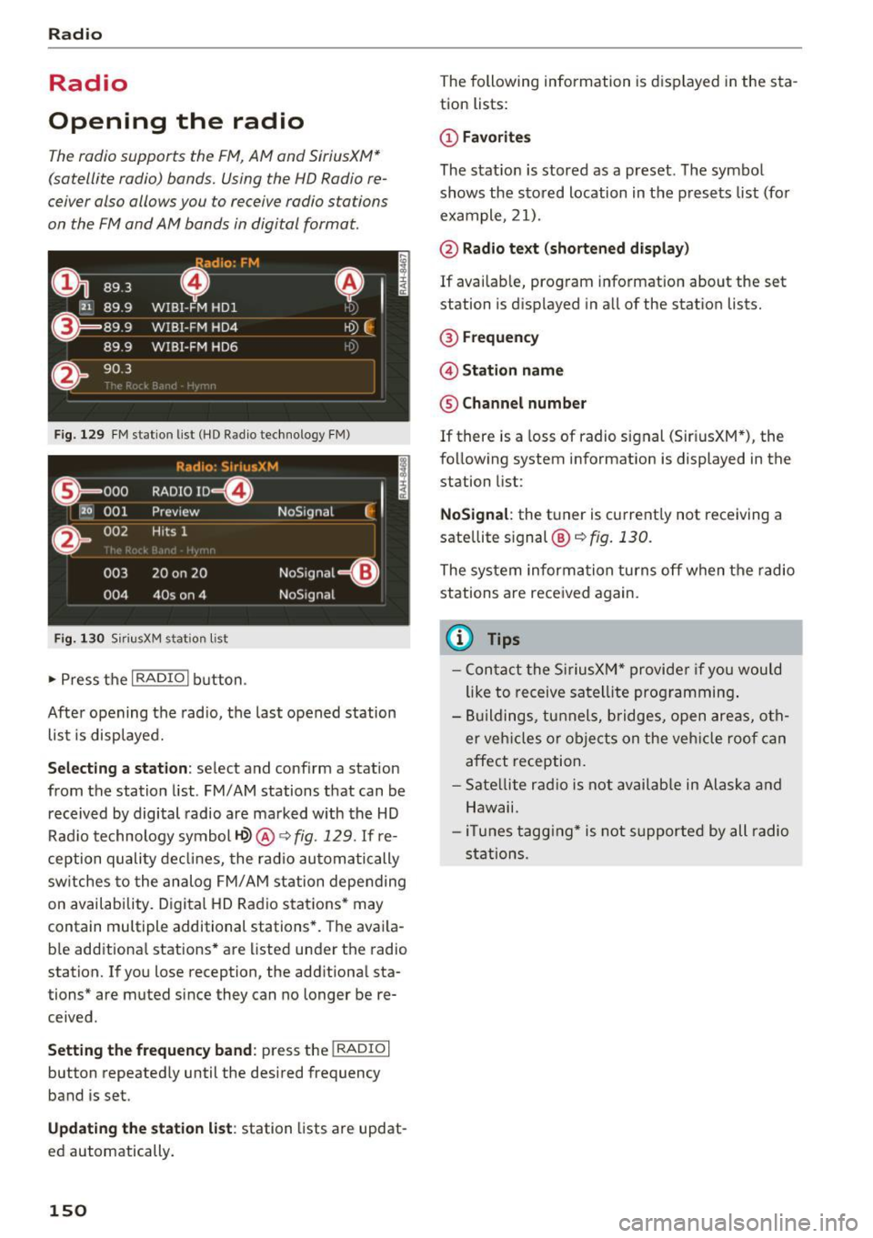 AUDI TT COUPE 2017 Manual PDF Radio
Radio
Opening the radio
The radio supports the FM, AM and SiriusXM*
(satellite radio) bands. Using the HD Radio re
ceiver also allows you to receive radio stations
on the AUDI TT COUPE 2017 Manual PDF Radio
Radio
Opening the radio
The radio supports the FM, AM and SiriusXM*
(satellite radio) bands. Using the HD Radio re
ceiver also allows you to receive radio stations
on the