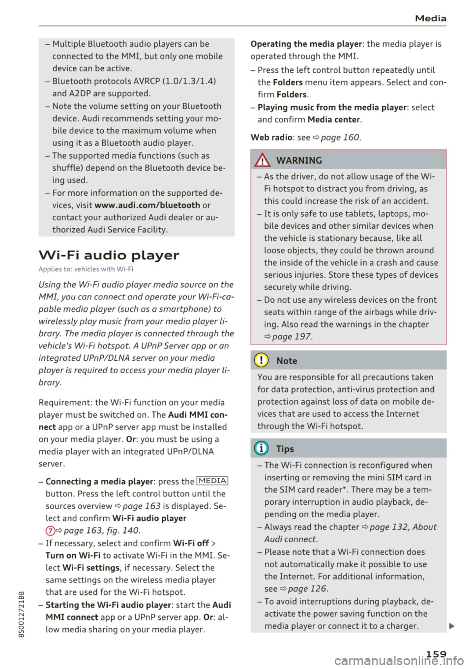 AUDI TT COUPE 2017 User Guide -Multiple Bluetooth audio players can be
connected to the MMI, but only one mobile
device can be active.
- Bluetooth protocols AVRCP (1.0/1.3/1.4)
and A2DP are supported.
- Note the AUDI TT COUPE 2017 User Guide -Multiple Bluetooth audio players can be
connected to the MMI, but only one mobile
device can be active.
- Bluetooth protocols AVRCP (1.0/1.3/1.4)
and A2DP are supported.
- Note the