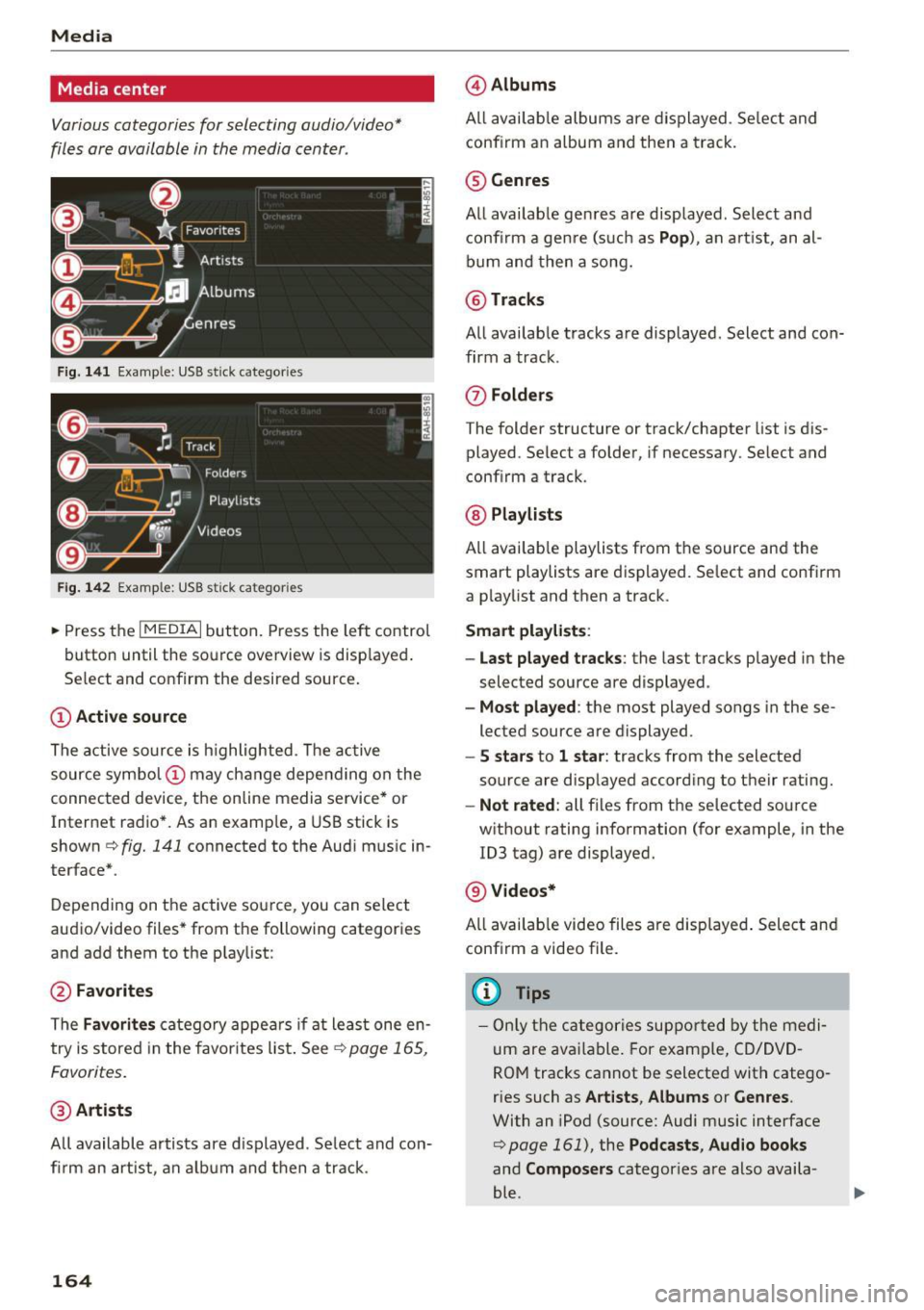 AUDI TT COUPE 2017 Manual PDF Media
Media center
Various categories for selecting audio/video*
files ore available in the media center .
Fig. 141 Example : USB st ick categories
F ig . 142 Example: USB s tick cat AUDI TT COUPE 2017 Manual PDF Media
Media center
Various categories for selecting audio/video*
files ore available in the media center .
Fig. 141 Example : USB st ick categories
F ig . 142 Example: USB s tick cat