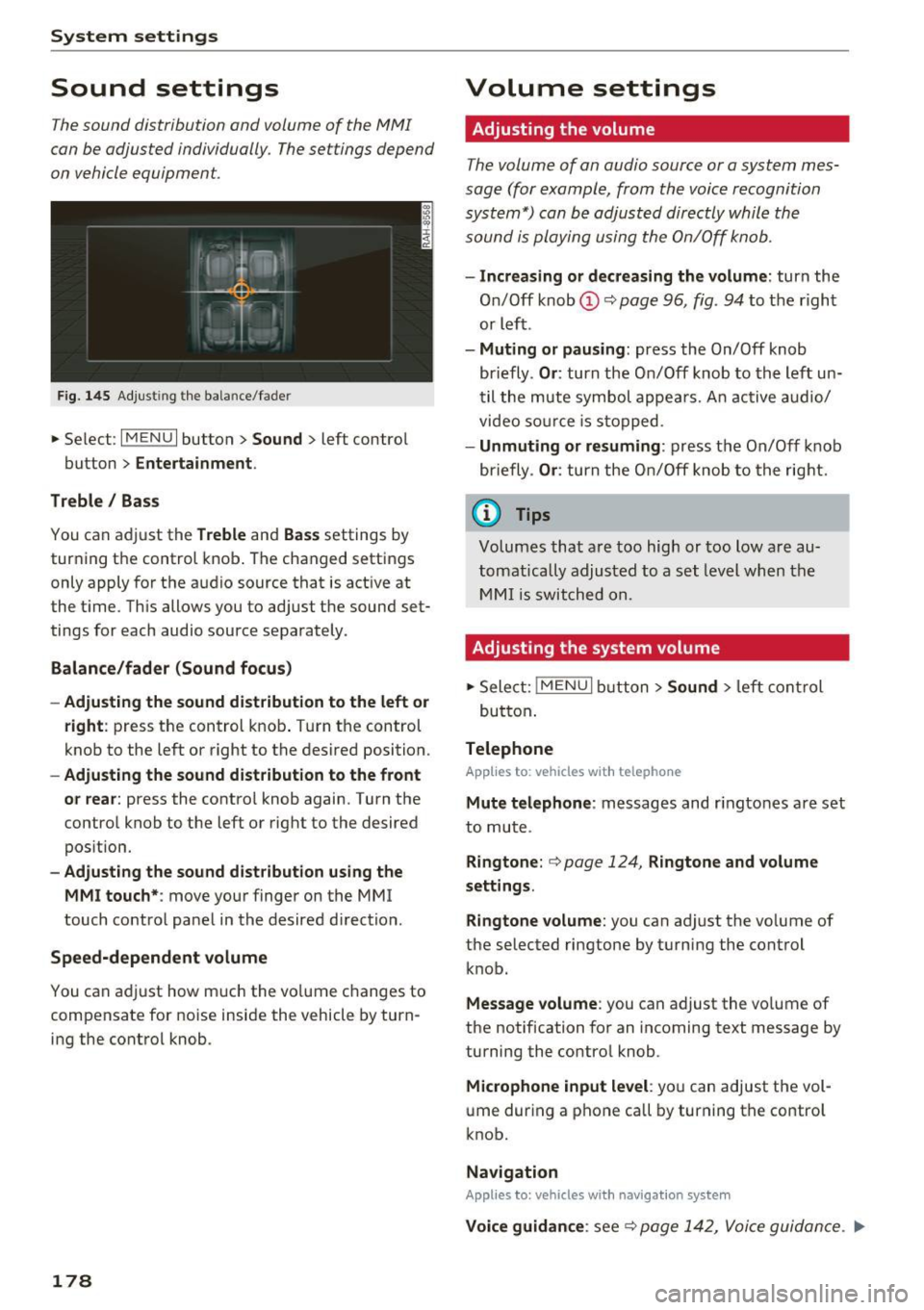 AUDI TT COUPE 2017 Owners Manual System settings
Sound settings
The sound distribution and volume of the MMI
can be adjusted individually. The settings depend
on vehicle equipment.
Fig. 145 Adjust ing the balance/f AUDI TT COUPE 2017 Owners Manual System settings
Sound settings
The sound distribution and volume of the MMI
can be adjusted individually. The settings depend
on vehicle equipment.
Fig. 145 Adjust ing the balance/f