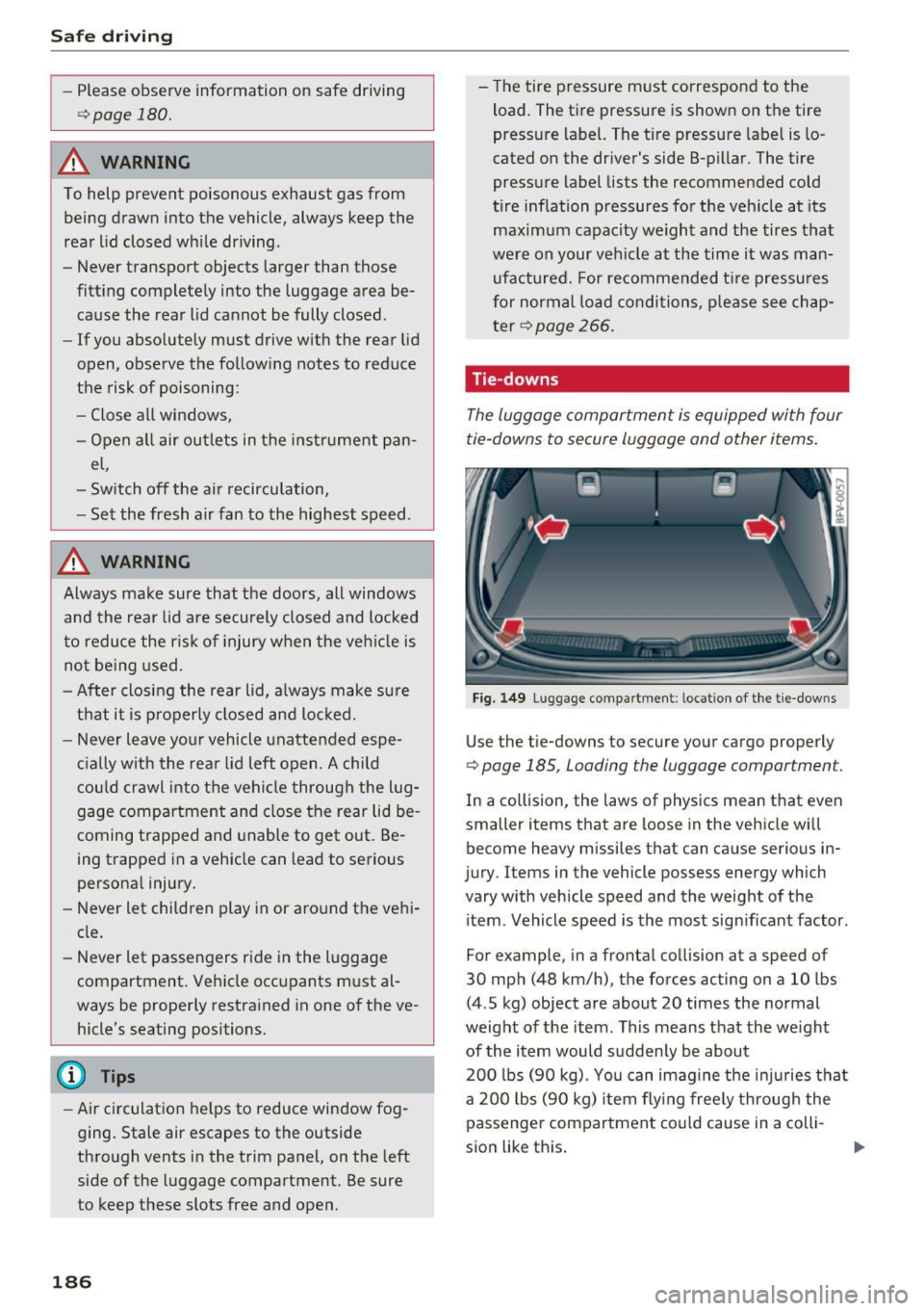 AUDI TT COUPE 2017 Owners Manual Safe dri ving
- Please observe information on safe driving
c>page 180.
A WARNING
To help prevent poisonous exhaust gas from
being drawn into the vehicle, always keep the
rear AUDI TT COUPE 2017 Owners Manual Safe dri ving
- Please observe information on safe driving
c>page 180.
A WARNING
To help prevent poisonous exhaust gas from
being drawn into the vehicle, always keep the
rear
