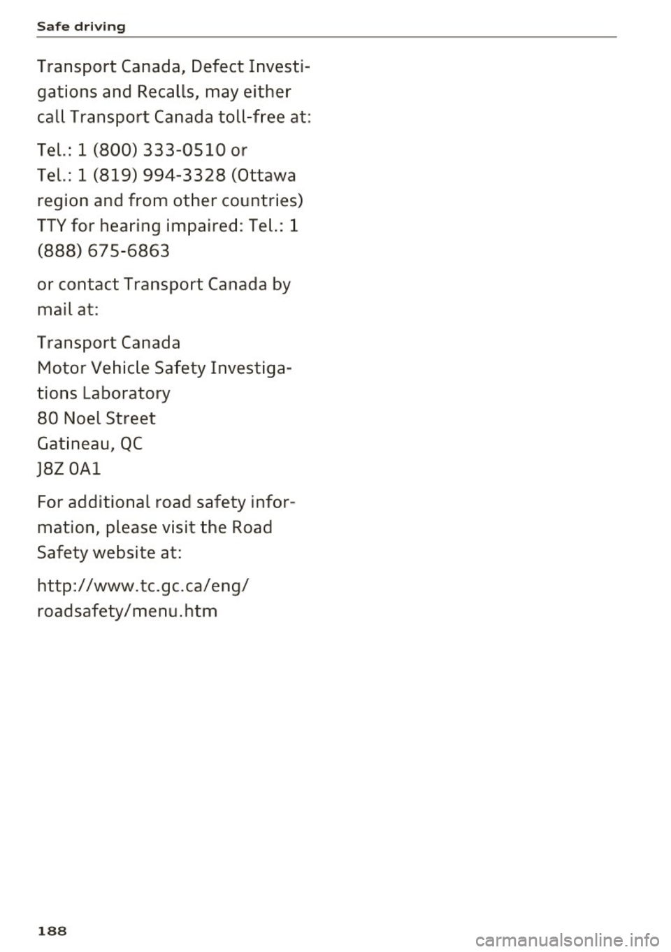 AUDI TT COUPE 2017 Owners Manual Safe driving
Transport Canada, Defect Investi
gations and Recalls, may either
call Transport Canada toll-free at :
Tel. : 1 (800) 333-0510 or
Tel.: 1 (819) 994-3328 (Ottawa
re AUDI TT COUPE 2017 Owners Manual Safe driving
Transport Canada, Defect Investi
gations and Recalls, may either
call Transport Canada toll-free at :
Tel. : 1 (800) 333-0510 or
Tel.: 1 (819) 994-3328 (Ottawa
re