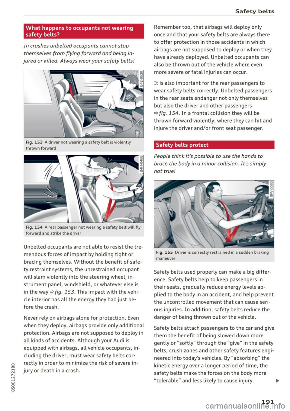 AUDI TT COUPE 2017 Owners Manual CD
CD
.... N
" N ...... 0
0
Ill co
What happens to occupants not wearing
safety belts?
In crashes unbelted occupants cannot stop themselves from flying forward and being in
j AUDI TT COUPE 2017 Owners Manual CD
CD
.... N
" N ...... 0
0
Ill co
What happens to occupants not wearing
safety belts?
In crashes unbelted occupants cannot stop themselves from flying forward and being in
j