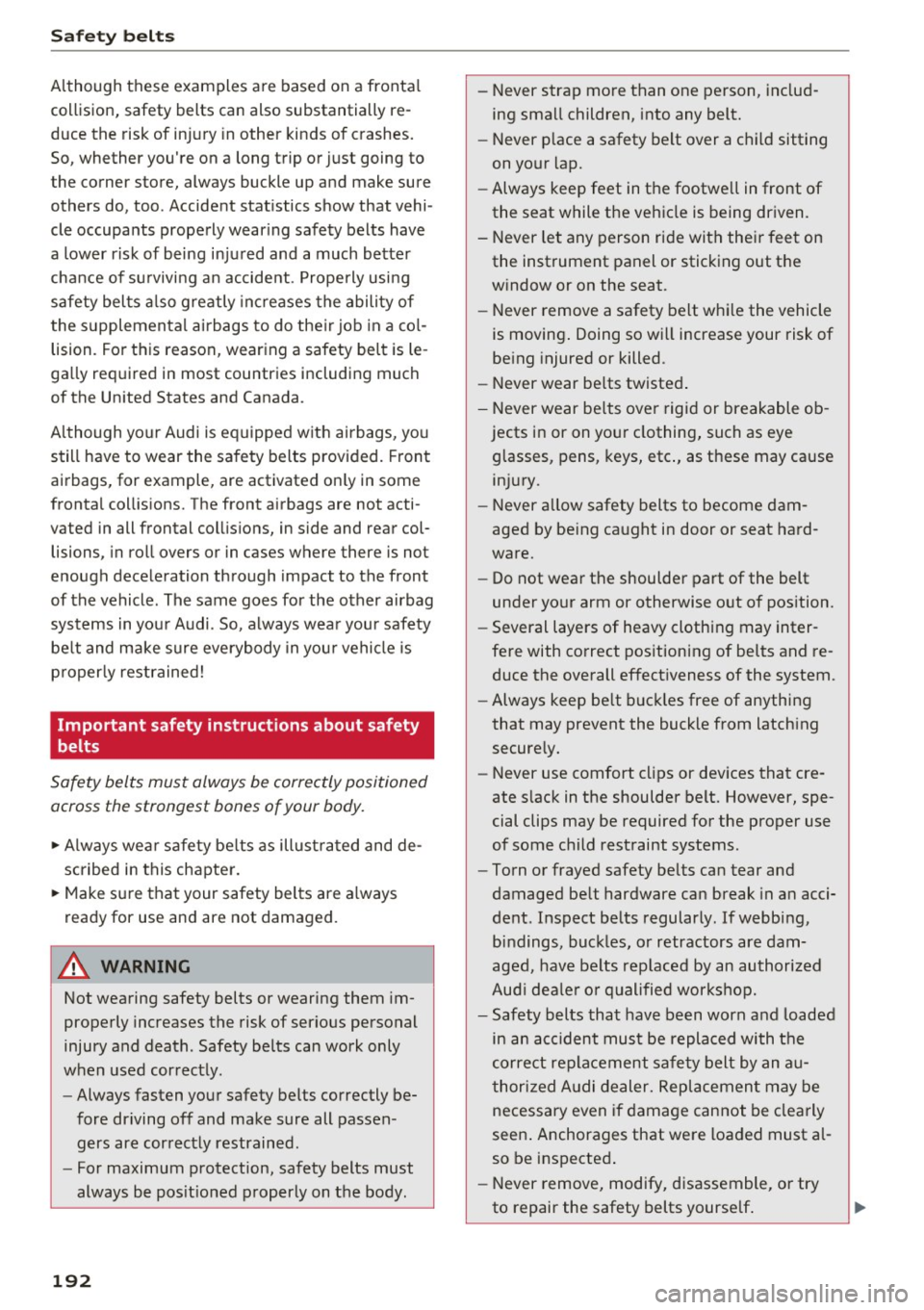 AUDI TT COUPE 2017 Owners Manual Safety belts
Although these examples are based on a frontal
collision, safety belts can also substantially re
duce the risk of injury in other kinds of crashes.
So, whether y AUDI TT COUPE 2017 Owners Manual Safety belts
Although these examples are based on a frontal
collision, safety belts can also substantially re
duce the risk of injury in other kinds of crashes.
So, whether y