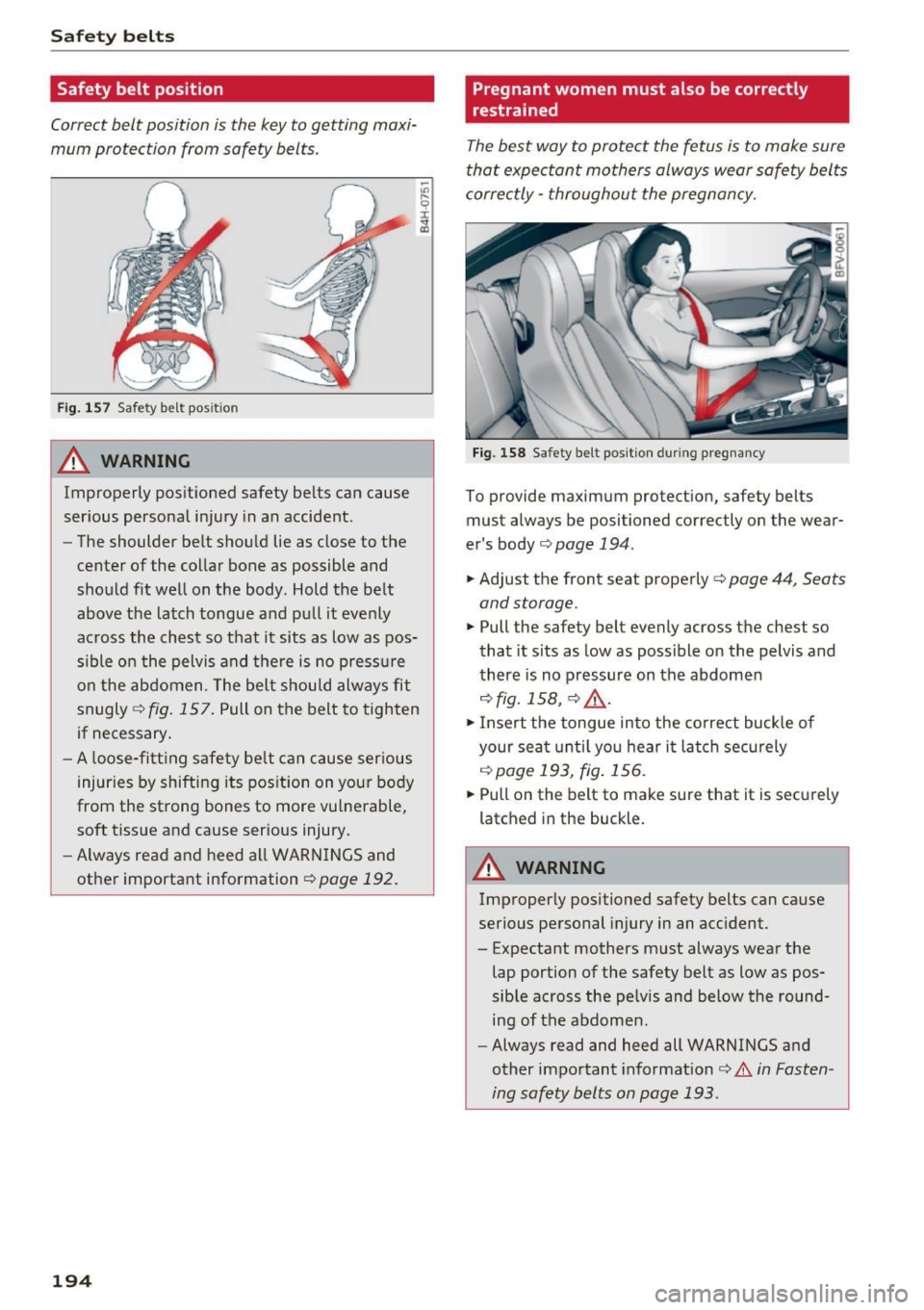 AUDI TT COUPE 2017 Owners Manual Safe ty belts
Safety belt position
Correct belt position is the key to getting maxi
mum protection from safety belts.
Fig . 157 Safety belt pos ition
A WARNING
Improperly positio AUDI TT COUPE 2017 Owners Manual Safe ty belts
Safety belt position
Correct belt position is the key to getting maxi
mum protection from safety belts.
Fig . 157 Safety belt pos ition
A WARNING
Improperly positio