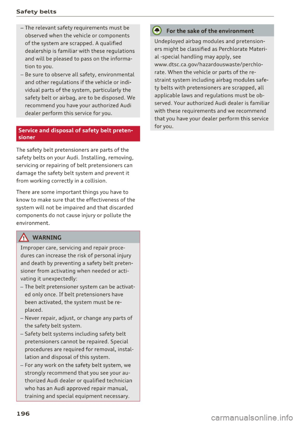 AUDI TT COUPE 2017 Owners Manual Safety belts
-The relevant safety requirements must be
observed when the vehicle or components
of the system are scrapped. A qualif ied
dealership is familiar with these regula AUDI TT COUPE 2017 Owners Manual Safety belts
-The relevant safety requirements must be
observed when the vehicle or components
of the system are scrapped. A qualif ied
dealership is familiar with these regula