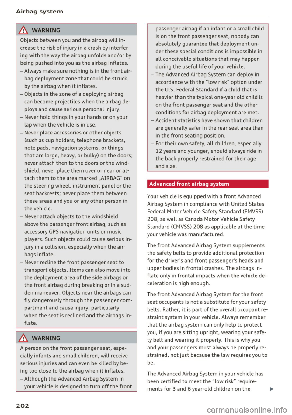 AUDI TT COUPE 2017 Owners Manual Airbag system
A WARNING
Objects between you and the airbag will in
crease the risk of injury in a crash by interfer
ing with the way the airbag unfolds and/or by
being pu AUDI TT COUPE 2017 Owners Manual Airbag system
A WARNING
Objects between you and the airbag will in
crease the risk of injury in a crash by interfer
ing with the way the airbag unfolds and/or by
being pu