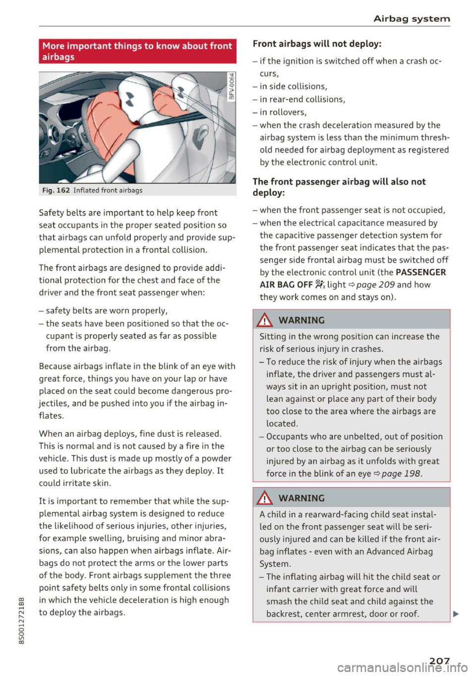 AUDI TT COUPE 2017 Owners Manual More important things to know about front
airbags
Fig. 162 Inflated front a irbags
Safety bel ts a re important to help keep front
seat occupants in the p roper seated position AUDI TT COUPE 2017 Owners Manual More important things to know about front
airbags
Fig. 162 Inflated front a irbags
Safety bel ts a re important to help keep front
seat occupants in the p roper seated position