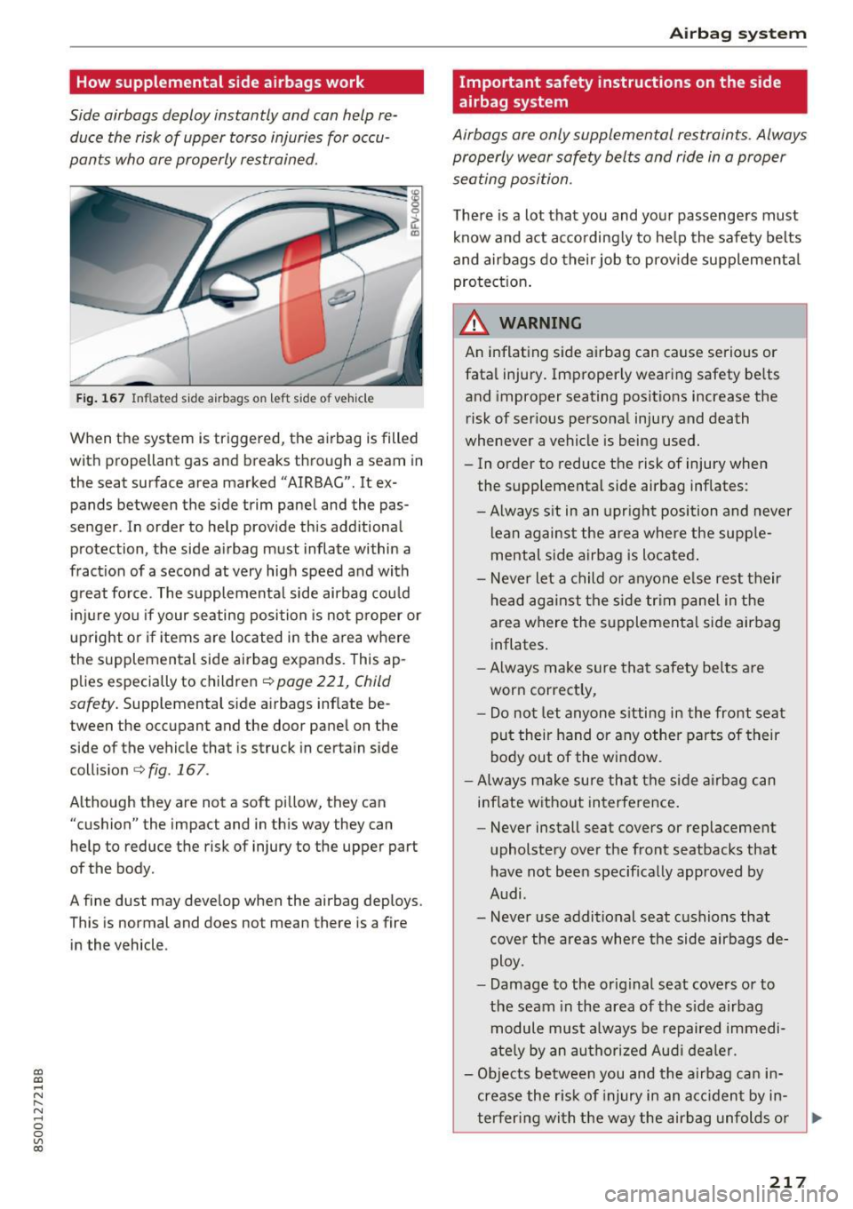 AUDI TT COUPE 2017 Owners Manual CD
CD
.... N
" N ...... 0
0
Ill co
How supplemental side airbags work
Side airbags deploy instantly and can help reduce the risk of upper torso injuries for occu
pants who a AUDI TT COUPE 2017 Owners Manual CD
CD
.... N
" N ...... 0
0
Ill co
How supplemental side airbags work
Side airbags deploy instantly and can help reduce the risk of upper torso injuries for occu
pants who a