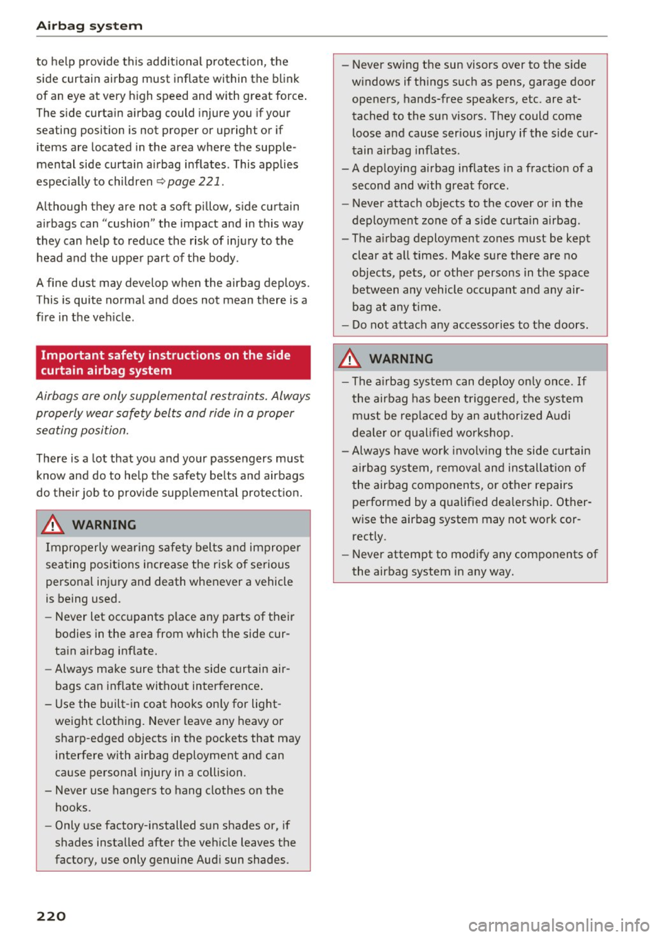 AUDI TT COUPE 2017 Owners Manual Airbag syste m
to help provide this additional protection, the
side curtain airbag must inflat e within th e blink
of an eye at very h igh speed and with great force .
The side curt AUDI TT COUPE 2017 Owners Manual Airbag syste m
to help provide this additional protection, the
side curtain airbag must inflat e within th e blink
of an eye at very h igh speed and with great force .
The side curt