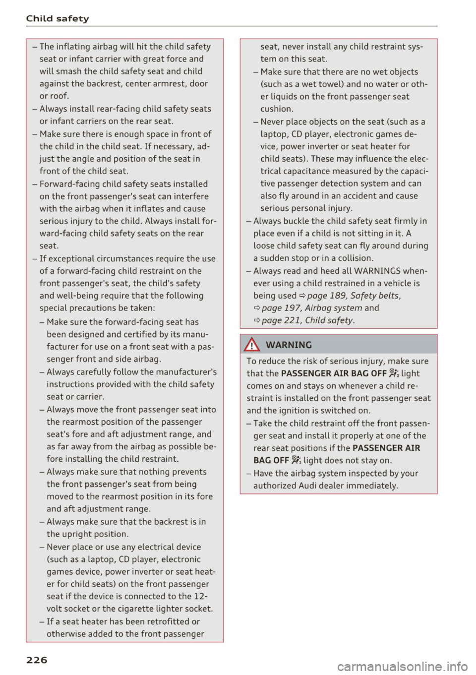 AUDI TT COUPE 2017 Owners Manual Child safety
-The inflating airbag will hit the child safety
seat or infant carrier with great force and
will smash the child safety seat and child
against the backrest, ce AUDI TT COUPE 2017 Owners Manual Child safety
-The inflating airbag will hit the child safety
seat or infant carrier with great force and
will smash the child safety seat and child
against the backrest, ce
