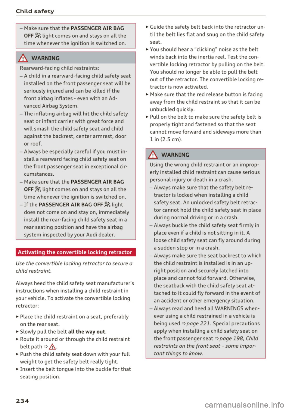 AUDI TT COUPE 2017 Owners Manual Child safety
-Make sure that the PASSENGER AIR BAG
OFF 11;; light comes on and stays on all the
time whenever the ignition is switched on.
_&. WARNING
Rearward-facing child rest AUDI TT COUPE 2017 Owners Manual Child safety
-Make sure that the PASSENGER AIR BAG
OFF 11;; light comes on and stays on all the
time whenever the ignition is switched on.
_&. WARNING
Rearward-facing child rest