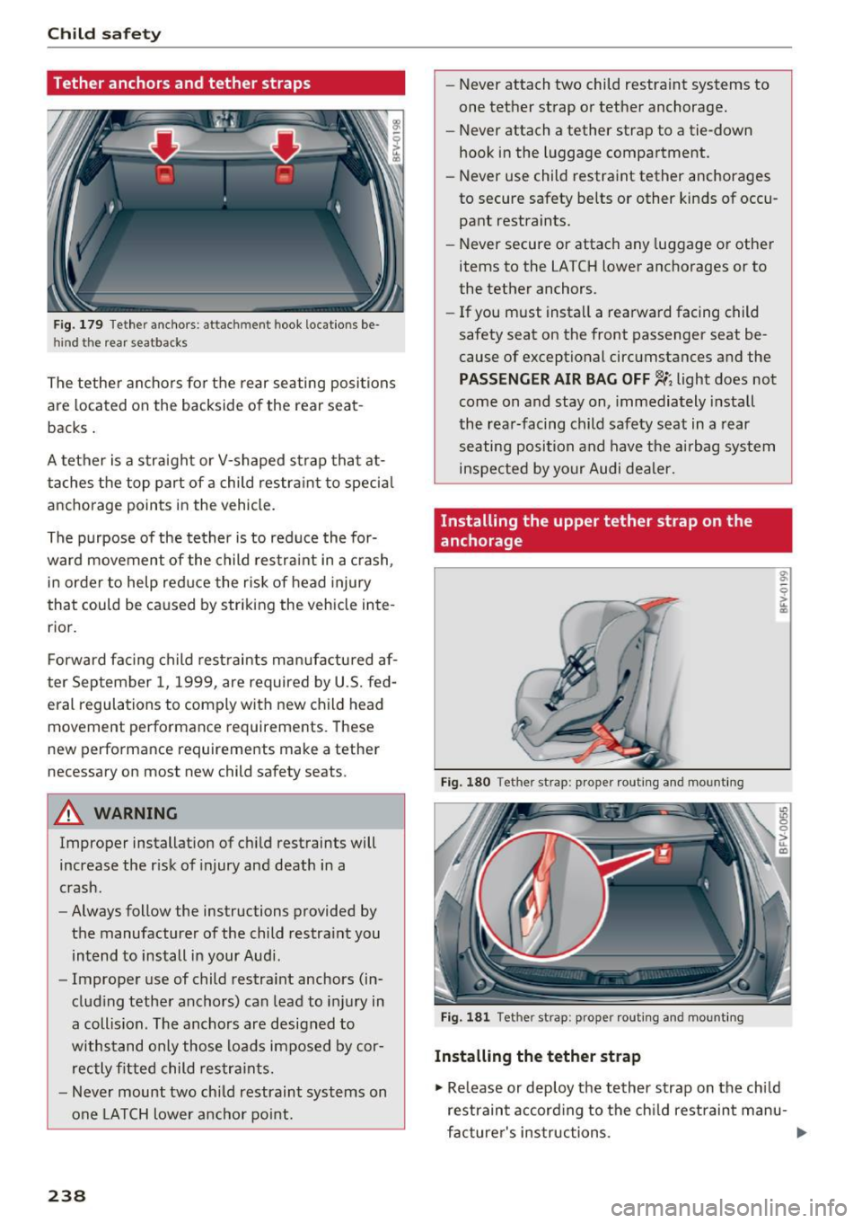 AUDI TT COUPE 2017 Owners Manual Child safety
Tether anchors and tether straps
Fig. 179 Tether anchors: attachm ent hook locatio ns be
hind the rear seatbacks
The tether anchors fo r the rear seating positions
are AUDI TT COUPE 2017 Owners Manual Child safety
Tether anchors and tether straps
Fig. 179 Tether anchors: attachm ent hook locatio ns be
hind the rear seatbacks
The tether anchors fo r the rear seating positions
are