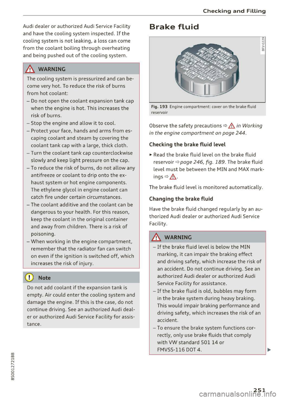 AUDI TT COUPE 2017  Owners Manual CD 
CD 
.... N 
" N .... 0 
0 
Ill co 
Audi dealer  or authorized  Audi Service Facility 
and  have the  cooling system  inspected.  If the 
cooling system  is not  leaking,  a loss  can come 
from  t