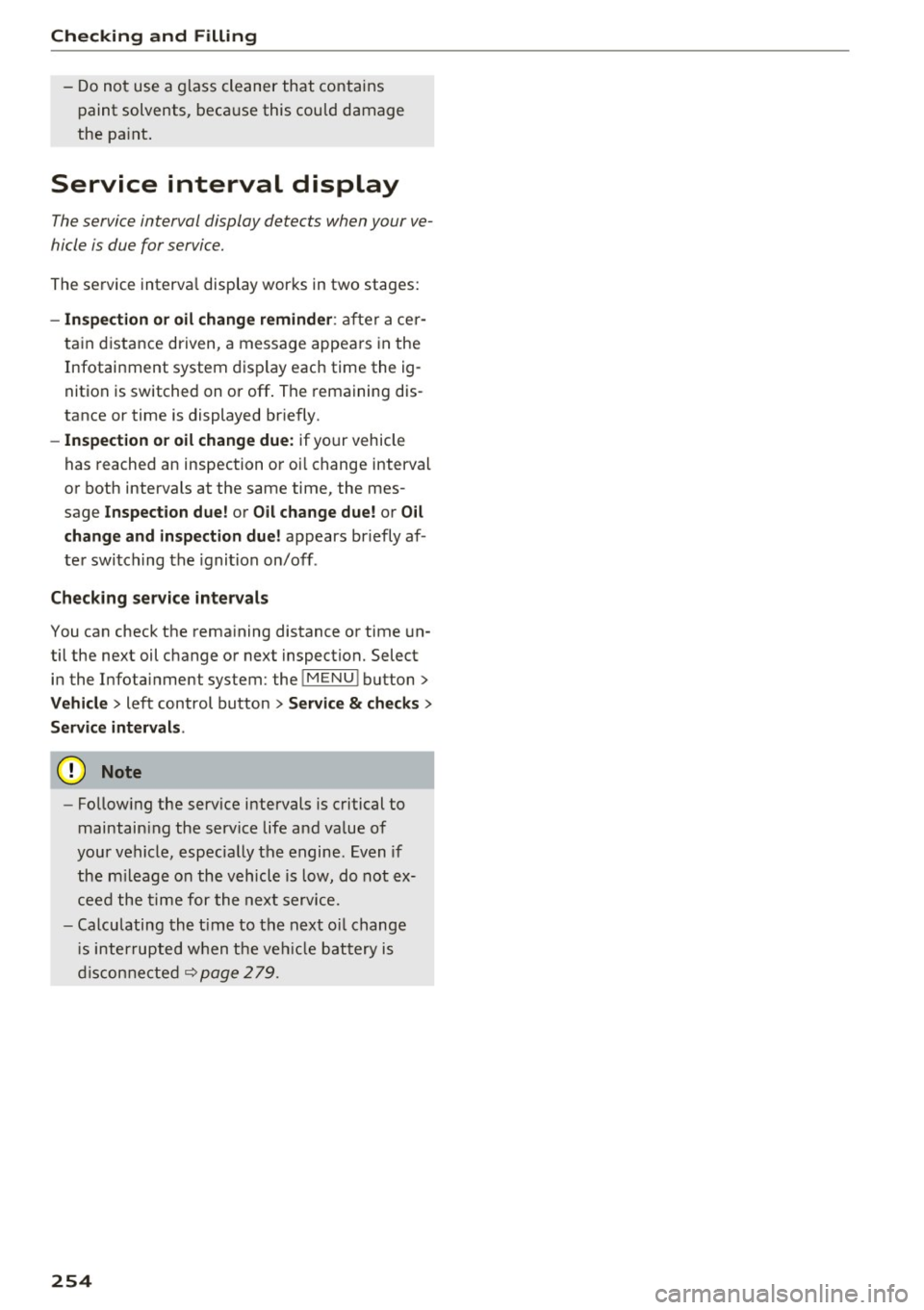 AUDI TT COUPE 2017 Owners Manual Checking and Filling
-Do not use a glass cleaner that contains
paint solvents, because this could damage
the pa int .
Service interval display
The service interval display detects AUDI TT COUPE 2017 Owners Manual Checking and Filling
-Do not use a glass cleaner that contains
paint solvents, because this could damage
the pa int .
Service interval display
The service interval display detects
