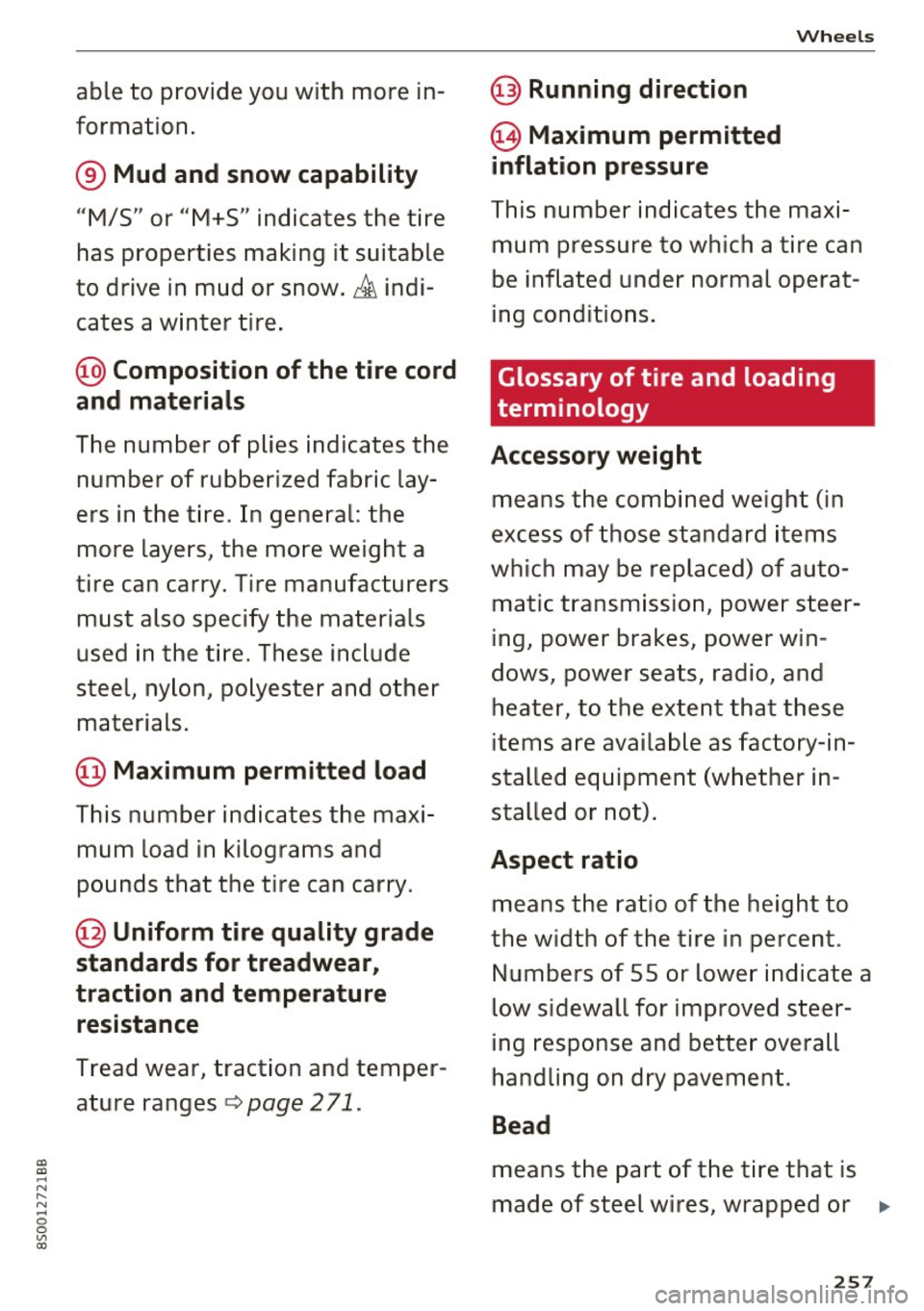 AUDI TT COUPE 2017 Owners Manual a, a, ... N
" N ... 0
0
V> a:,
able to provide you with more in
formation .
® Mud and snow capability
"M/5" or "M+S" indicates the tire
has properties making it suitable
to dr AUDI TT COUPE 2017 Owners Manual a, a, ... N
" N ... 0
0
V> a:,
able to provide you with more in
formation .
® Mud and snow capability
"M/5" or "M+S" indicates the tire
has properties making it suitable
to dr