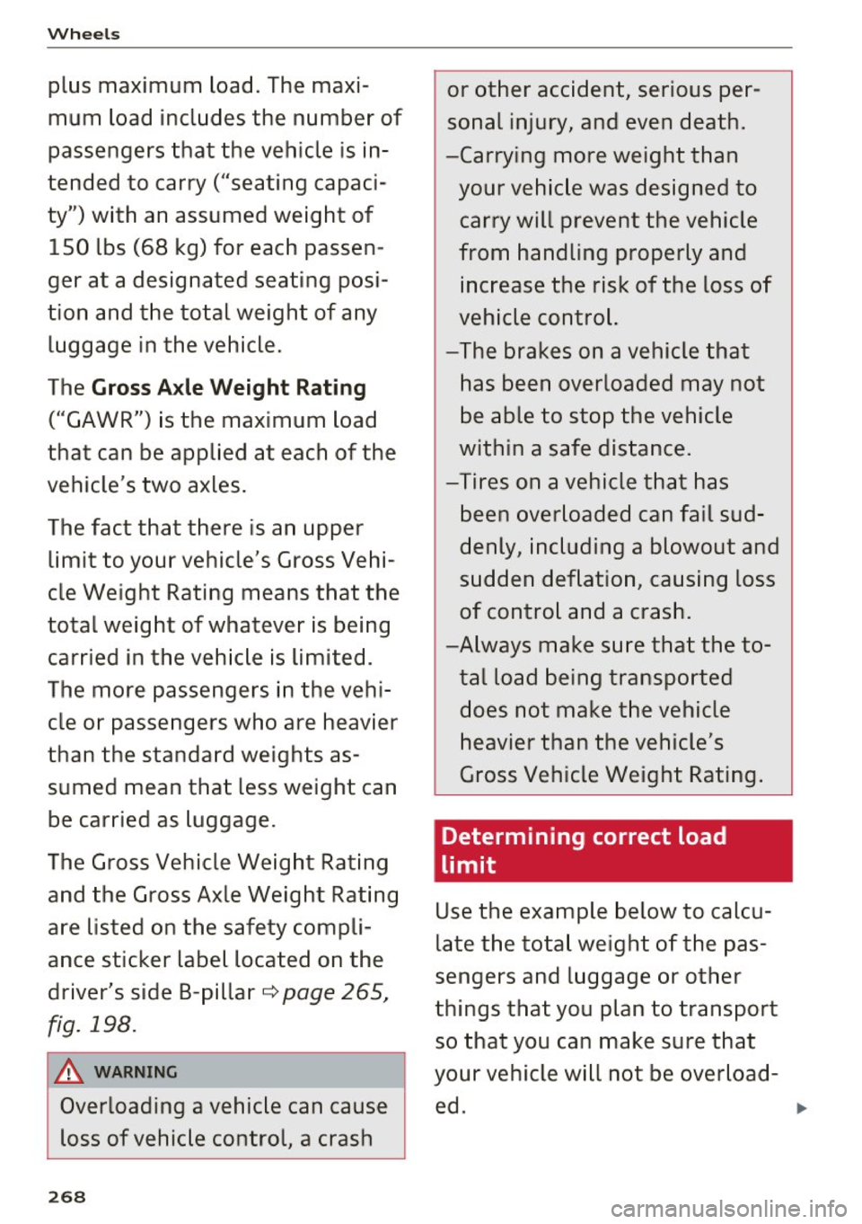 AUDI TT COUPE 2017 Owners Manual Wheels
plus maximum load. The maxi
mum load includes the number of
passengers that the vehicle is in
tended to carry ("seating capaci
ty") with an assumed weight of 150 AUDI TT COUPE 2017 Owners Manual Wheels
plus maximum load. The maxi
mum load includes the number of
passengers that the vehicle is in
tended to carry ("seating capaci
ty") with an assumed weight of 150
