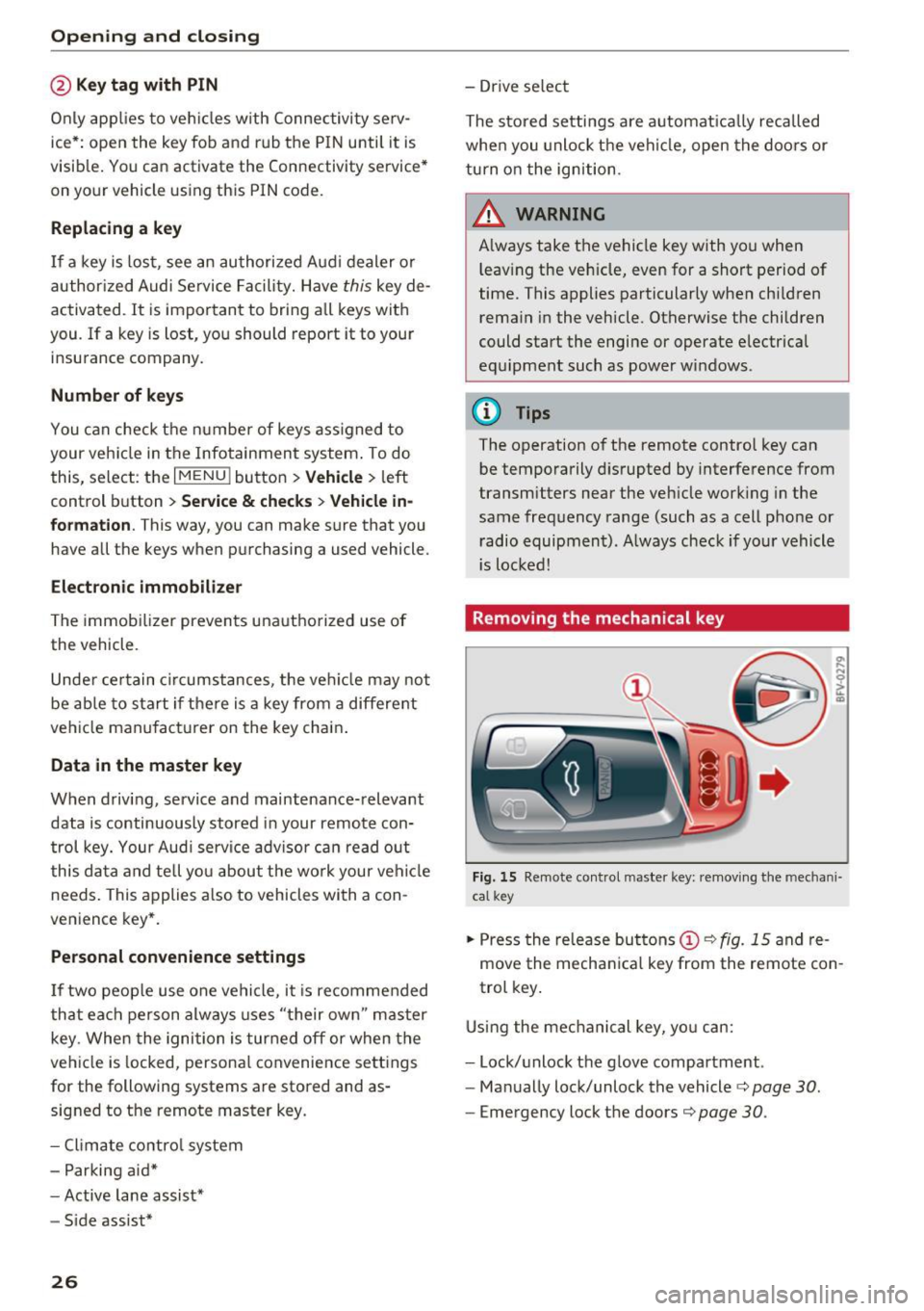 AUDI TT COUPE 2017 Owners Manual Opening and clo sin g
@ Key tag with PIN
Only app lies to veh icles with Connec tiv ity serv
ice*: open the key fob and rub th e PIN unti l it is
visib le. You can activate the AUDI TT COUPE 2017 Owners Manual Opening and clo sin g
@ Key tag with PIN
Only app lies to veh icles with Connec tiv ity serv
ice*: open the key fob and rub th e PIN unti l it is
visib le. You can activate the