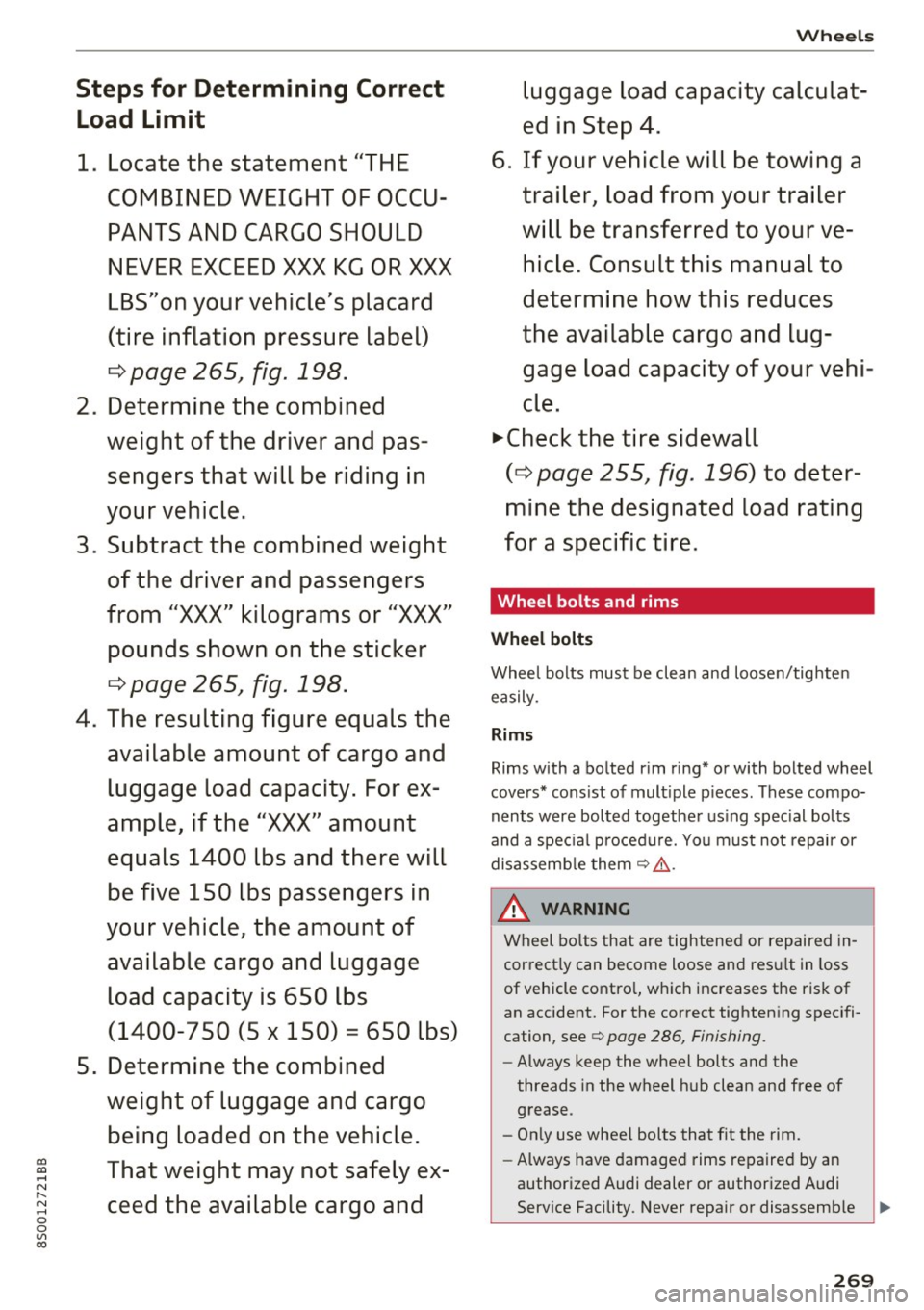AUDI TT COUPE 2017 Owners Manual co
co
.... N
" N .... 0
0
Vl c:o
Steps for Determining Correct Load Limit
1 . Locate the stat em ent "THE
COMBINED WEIGHT OF OCCU PANTS AND CARGO SHOULD
NEVER EXCEED XXX KG OR X XX
LB AUDI TT COUPE 2017 Owners Manual co
co
.... N
" N .... 0
0
Vl c:o
Steps for Determining Correct Load Limit
1 . Locate the stat em ent "THE
COMBINED WEIGHT OF OCCU PANTS AND CARGO SHOULD
NEVER EXCEED XXX KG OR X XX
LB