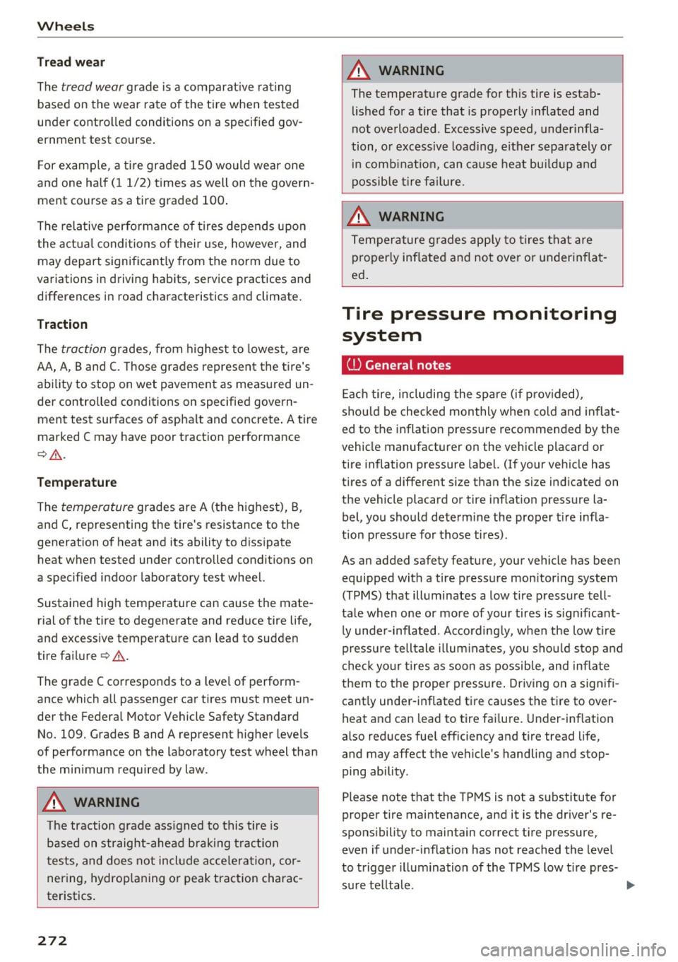 AUDI TT COUPE 2017 Owners Manual Wheels
Tread wear
The
tread wear grade is a compara tive ra ting
based on the wear rate of the t ire when tes ted
under contro lled conditions on a specified gov
ernment test AUDI TT COUPE 2017 Owners Manual Wheels
Tread wear
The
tread wear grade is a compara tive ra ting
based on the wear rate of the t ire when tes ted
under contro lled conditions on a specified gov
ernment test