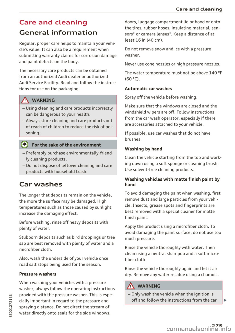 AUDI TT COUPE 2017 Owners Manual Care and cleaning
General information
Regular, proper care helps to maintain your vehi
cles value.
It can a lso be a requirement when
submitting warranty claims for corrosio AUDI TT COUPE 2017 Owners Manual Care and cleaning
General information
Regular, proper care helps to maintain your vehi
cles value.
It can a lso be a requirement when
submitting warranty claims for corrosio