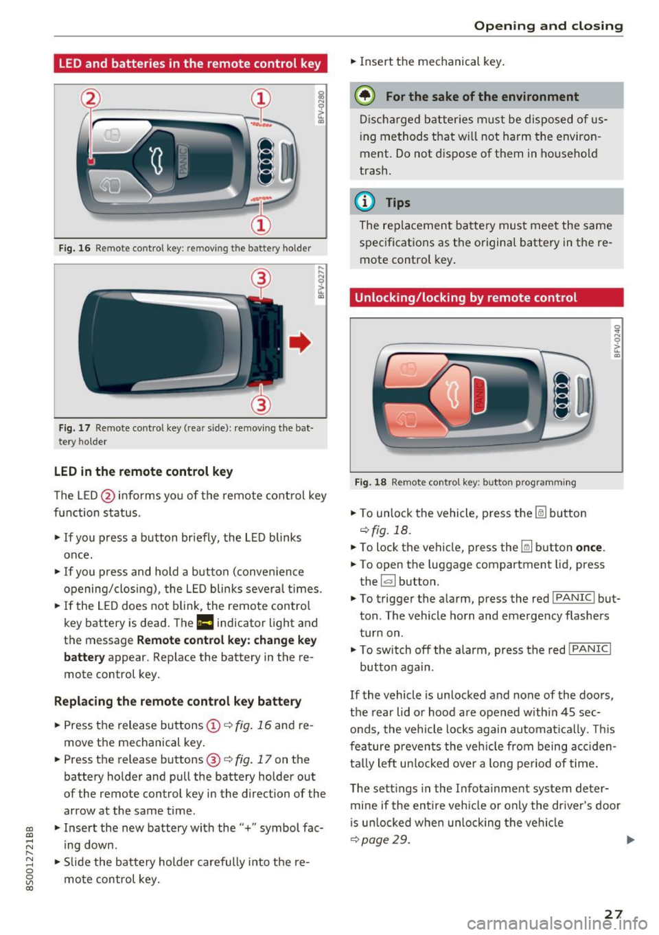AUDI TT COUPE 2017 Owners Manual LED and batteries in the remote control key
Fig. 1 6 Rem ot e con trol key : rem ovin g the ba ttery hol der
Fi g. 17 Re mote con trol key ( rea r side) : rem ovin g the bat
te ry ho l AUDI TT COUPE 2017 Owners Manual LED and batteries in the remote control key
Fig. 1 6 Rem ot e con trol key : rem ovin g the ba ttery hol der
Fi g. 17 Re mote con trol key ( rea r side) : rem ovin g the bat
te ry ho l