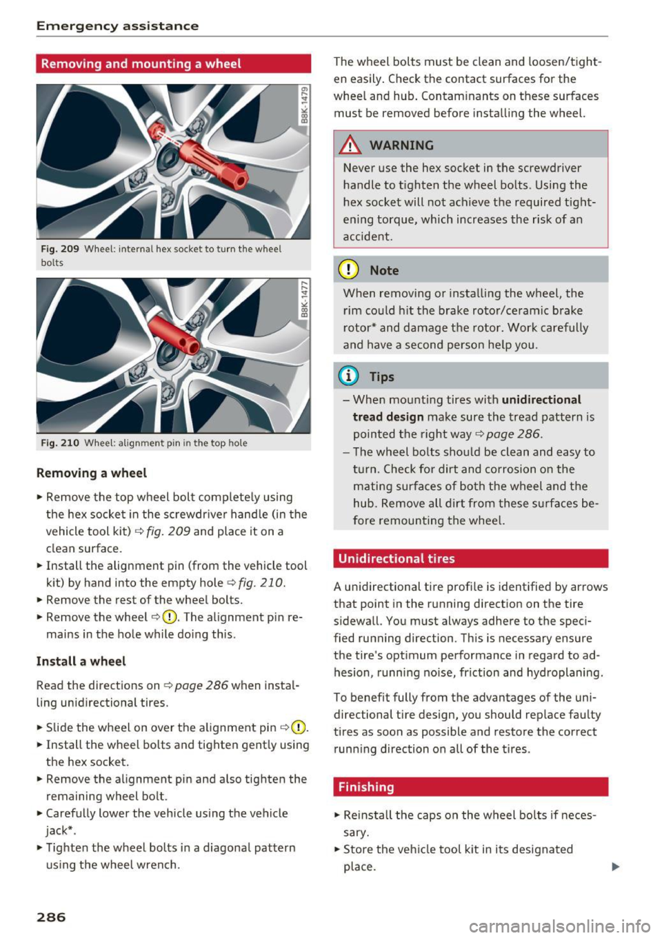 AUDI TT COUPE 2017 Owners Manual Emergency assistance
Removing and mounting a wheel
Fig. 209 Wheel: internal hex socket to turn the whee l
bolts
Fig. 210 Whee l: alignment pin in the top hole
Removing a wheel
., AUDI TT COUPE 2017 Owners Manual Emergency assistance
Removing and mounting a wheel
Fig. 209 Wheel: internal hex socket to turn the whee l
bolts
Fig. 210 Whee l: alignment pin in the top hole
Removing a wheel
.,