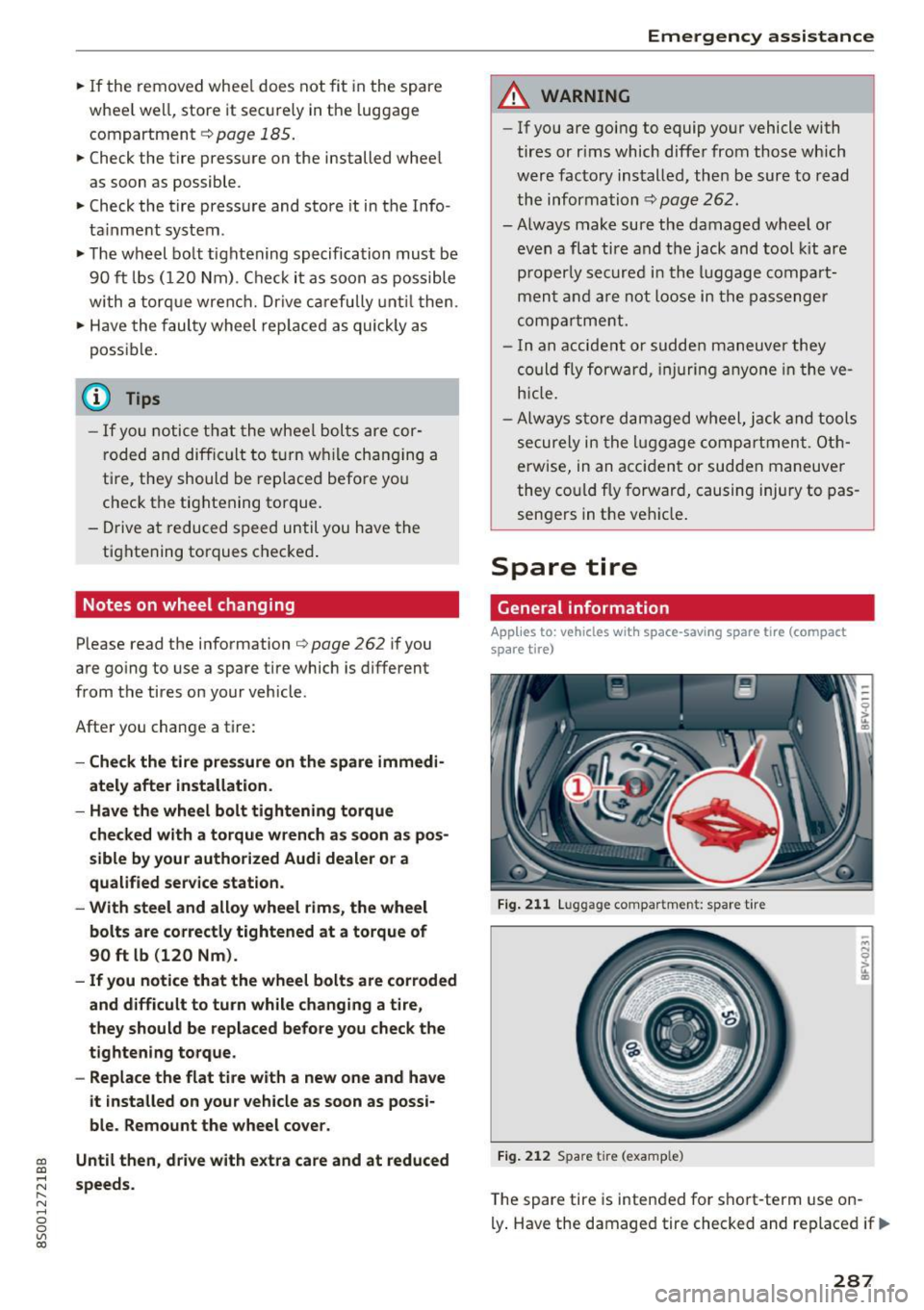 AUDI TT COUPE 2017 Owners Manual CD
CD
.... N
" N .... 0
0
Ill co
.. If the removed wheel does not fit in the spare
whee l well, store it securely in the luggage
compartment
r::!:> page 185.
.. Check the tire AUDI TT COUPE 2017 Owners Manual CD
CD
.... N
" N .... 0
0
Ill co
.. If the removed wheel does not fit in the spare
whee l well, store it securely in the luggage
compartment
r::!:> page 185.
.. Check the tire