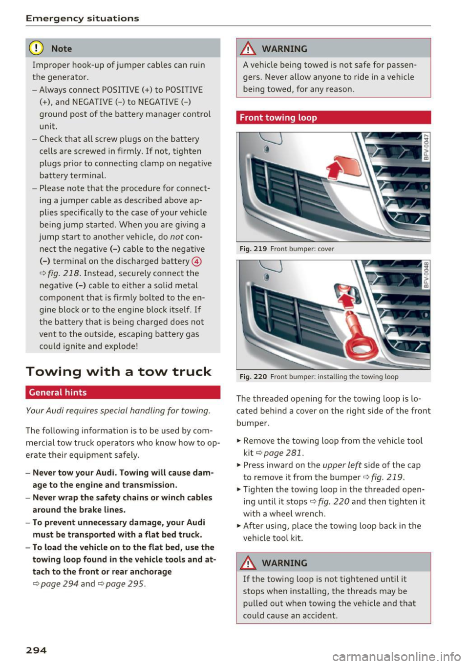 AUDI TT COUPE 2017  Owners Manual Emergency  situations 
(D Note 
Improper  hook -up  of ju mper  cables  can  r uin 
the  generato r. 
- Always  con nect  P OSITIVE( +) to  POS ITI VE 
( + ),  and  NEG ATI VE( -) to  NEGATIVE( -) 
gr