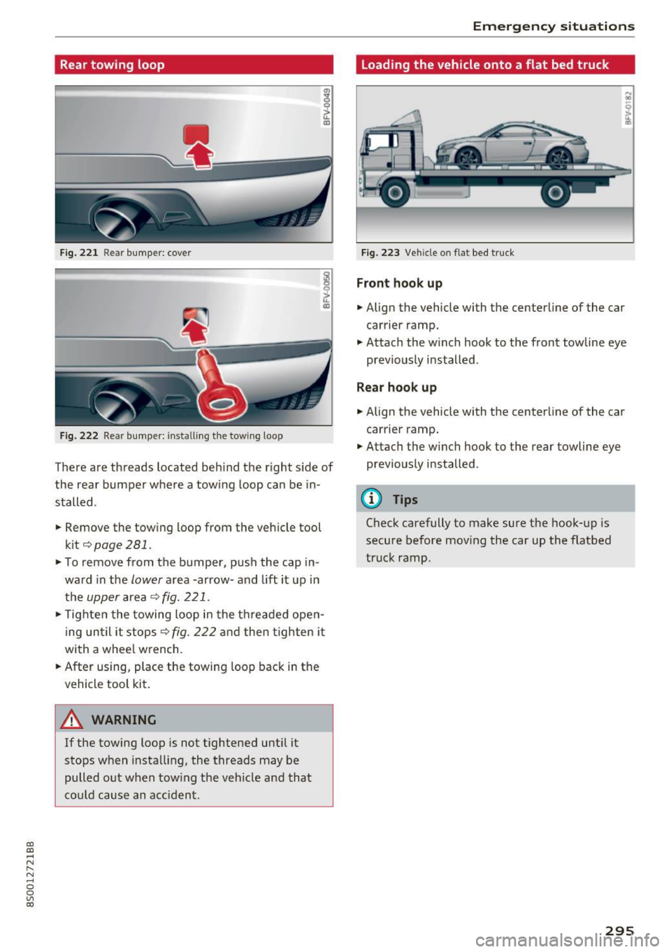 AUDI TT COUPE 2017  Owners Manual CD 
CD 
.... N 
" N .... 0 
0 
Ill co 
Rear towing  loop 
Fig.  221 Rea r bumper:  cove r 
Fig. 222 Rear bumper:  installing  the  towing  loop 
There  are  threads  located  beh ind  the  right  side