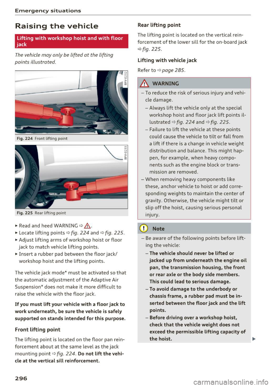 AUDI TT COUPE 2017  Owners Manual Emergency  situations 
Raising  the  vehicle 
Lifting  with  workshop  hoist  and  with  floor 
jack 
Th e vehicle may  only b e lift ed at  the  lifting 
poin ts illust rated. 
F ig  ..  224 Fro nt  
