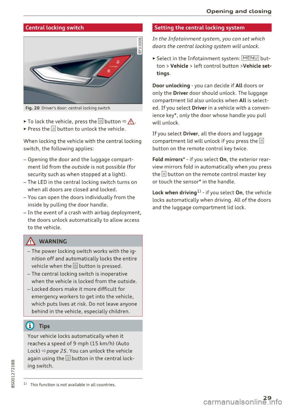 AUDI TT COUPE 2017 Owners Guide CD
CD
.... N
" N .... 0
0
Ill co
Central locking switch
Fig. 20 Dr ive rs door: cent ral loc king sw itch
.,. To lock the veh icle, press the@! button ¢,&. .
.,. Press the
!ill AUDI TT COUPE 2017 Owners Guide CD
CD
.... N
" N .... 0
0
Ill co
Central locking switch
Fig. 20 Dr ive rs door: cent ral loc king sw itch
.,. To lock the veh icle, press the@! button ¢,&. .
.,. Press the
!ill