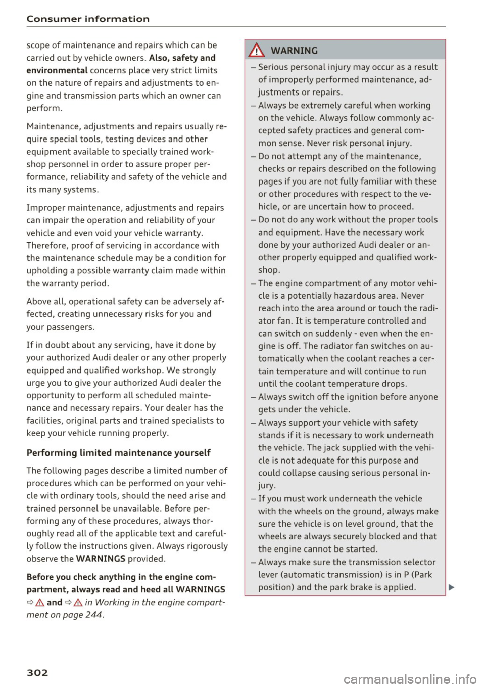 AUDI TT COUPE 2017 Owners Manual Consumer information
scope of maintenance and repairs which can be
carried out by vehicle owners.
Also, safety and
environmental
concerns place very strict limits
on the nature o AUDI TT COUPE 2017 Owners Manual Consumer information
scope of maintenance and repairs which can be
carried out by vehicle owners.
Also, safety and
environmental
concerns place very strict limits
on the nature o