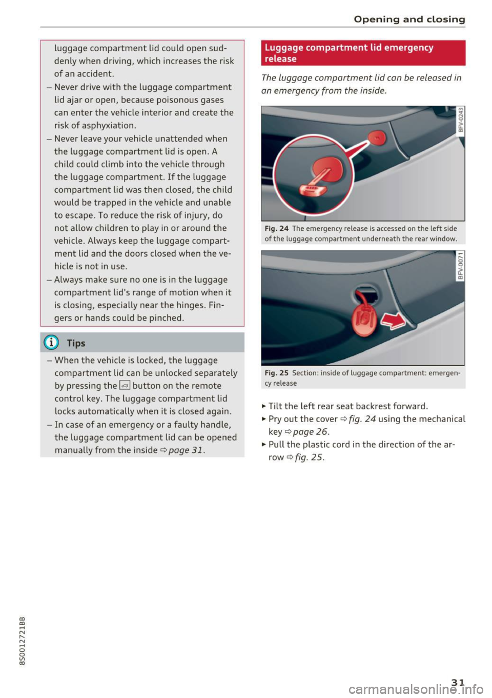 AUDI TT COUPE 2017 Owners Guide CD
CD
.... N
" N ,....,
0
0
Ill co
luggage compartment lid could open sud
denly when driving, which increases the risk
of an accident.
- Never drive with the luggage compartme AUDI TT COUPE 2017 Owners Guide CD
CD
.... N
" N ,....,
0
0
Ill co
luggage compartment lid could open sud
denly when driving, which increases the risk
of an accident.
- Never drive with the luggage compartme