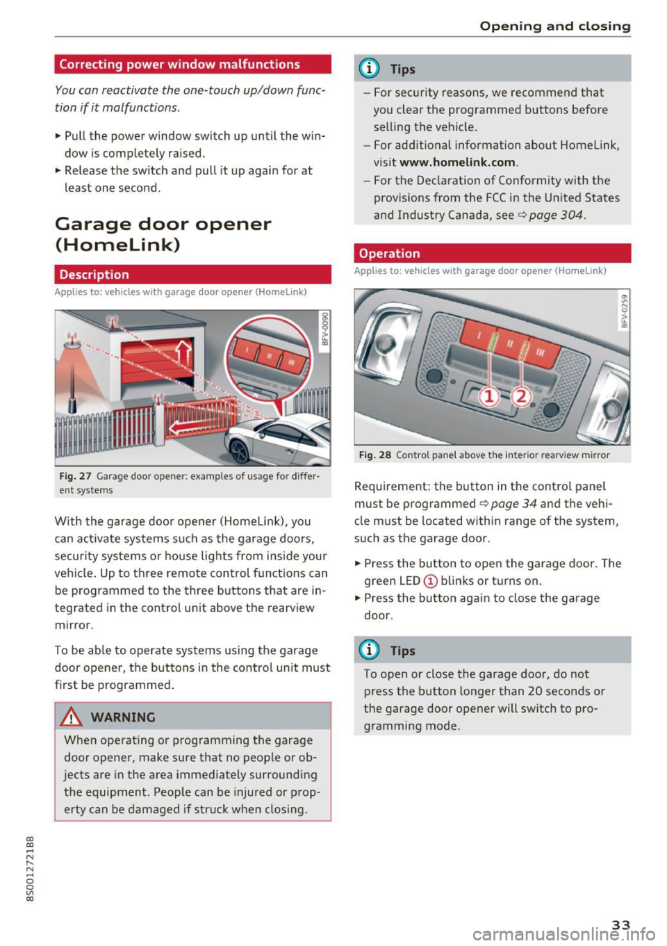 AUDI TT COUPE 2017 Owners Guide CD
CD
.... N
" N ...... 0
0
Ill co
Correcting power window malfunctions
You can reactivate the one-touch up/down func
tion if it malfunctions.
~ Pull the power window switch up AUDI TT COUPE 2017 Owners Guide CD
CD
.... N
" N ...... 0
0
Ill co
Correcting power window malfunctions
You can reactivate the one-touch up/down func
tion if it malfunctions.
~ Pull the power window switch up