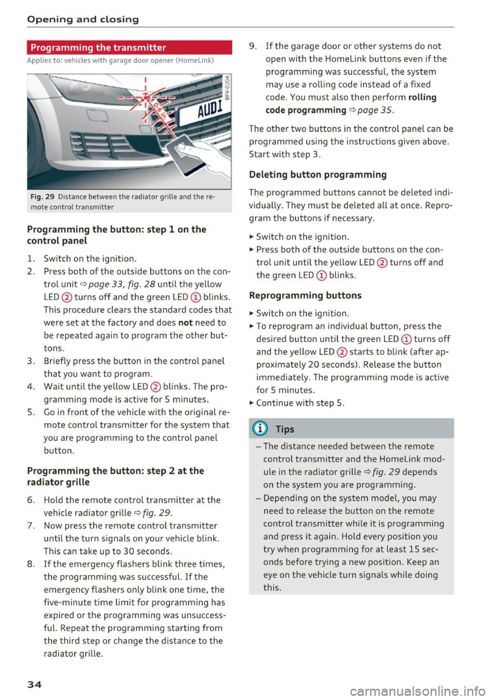 AUDI TT COUPE 2017 Owners Guide Opening and closing
Programming the transmitter
Applies to: vehicles with garage door opener (Homelink)
Fig. 29 Distance between t he rad iator grille and the re
mote control tr AUDI TT COUPE 2017 Owners Guide Opening and closing
Programming the transmitter
Applies to: vehicles with garage door opener (Homelink)
Fig. 29 Distance between t he rad iator grille and the re
mote control tr