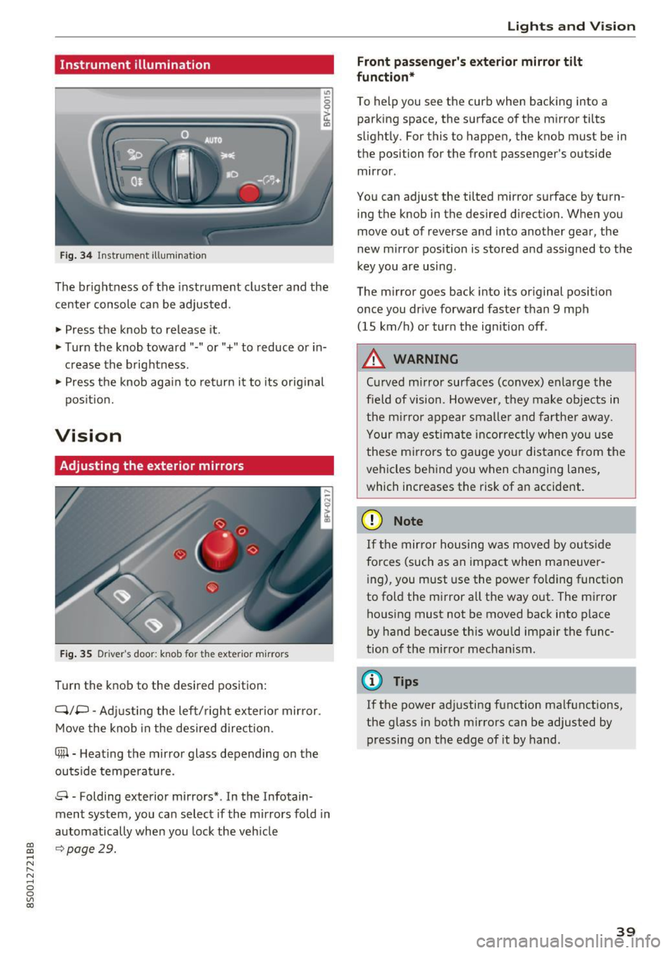 AUDI TT COUPE 2017 Service Manual CD
CD
.... N
" N .... 0
0
Ill co
Instrument illumination
Fig. 34 Instrument illum inatio n
The brightness of the instrument cluster and the
center console can be adjusted.
~ Press AUDI TT COUPE 2017 Service Manual CD
CD
.... N
" N .... 0
0
Ill co
Instrument illumination
Fig. 34 Instrument illum inatio n
The brightness of the instrument cluster and the
center console can be adjusted.
~ Press