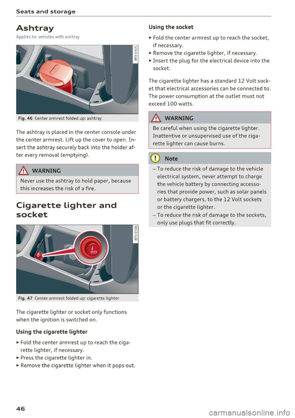 AUDI TT COUPE 2017 Service Manual Sea ts and stor age
Ashtray
Applies to: vehicles with ashtray
Fig . 4 6 Center armrest folded up: ashtray
The ashtray is placed in the center console under
the center armrest . AUDI TT COUPE 2017 Service Manual Sea ts and stor age
Ashtray
Applies to: vehicles with ashtray
Fig . 4 6 Center armrest folded up: ashtray
The ashtray is placed in the center console under
the center armrest .