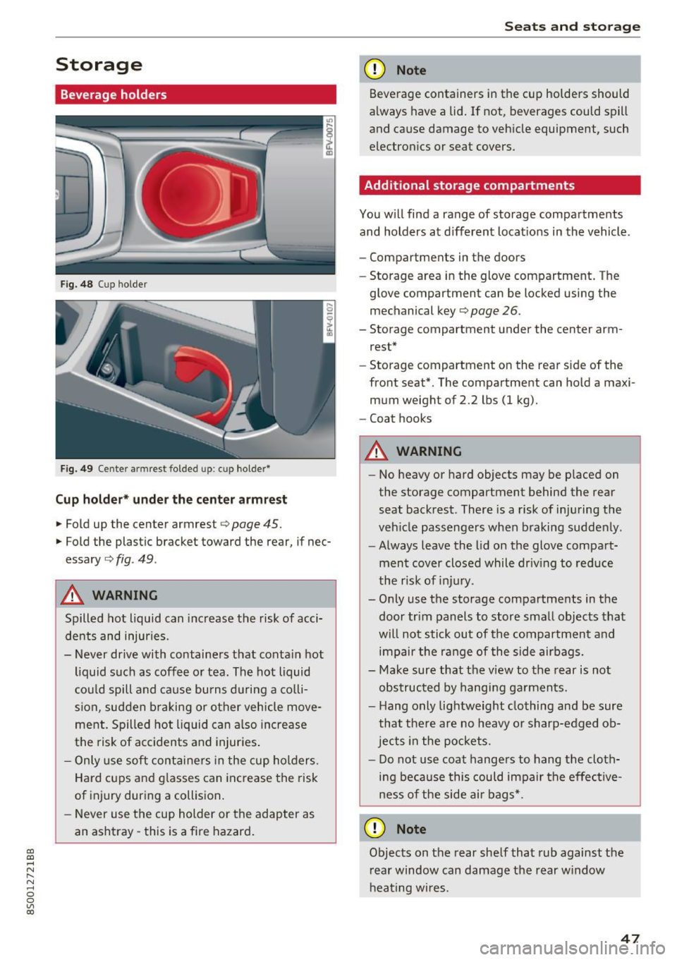 AUDI TT COUPE 2017 Service Manual CD
CD
.... N
" N ...... 0
0
Ill co
Storage
Beverage holders
Fig. 48 Cup holder
Fig. 49 Center armrest folded up: cup holder*
Cup holder* under the center armre st
.,. Fold up the AUDI TT COUPE 2017 Service Manual CD
CD
.... N
" N ...... 0
0
Ill co
Storage
Beverage holders
Fig. 48 Cup holder
Fig. 49 Center armrest folded up: cup holder*
Cup holder* under the center armre st
.,. Fold up the