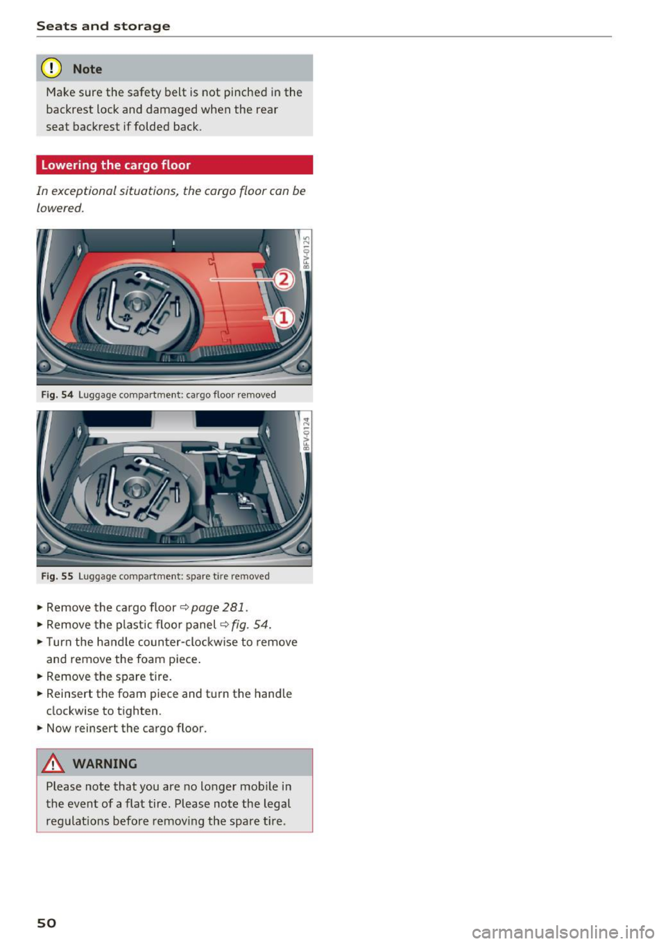 AUDI TT COUPE 2017 Workshop Manual Sea ts and stor age
(D Note
Make sure the safety belt is not pinched in the
backrest lock and damaged when the rear
seat backrest if folded back.
Lowering the cargo floor
In AUDI TT COUPE 2017 Workshop Manual Sea ts and stor age
(D Note
Make sure the safety belt is not pinched in the
backrest lock and damaged when the rear
seat backrest if folded back.
Lowering the cargo floor
In