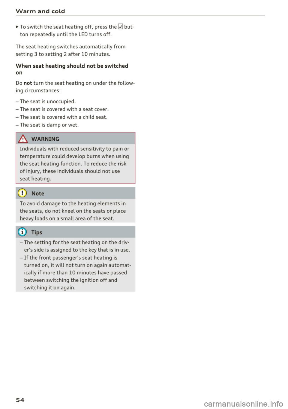 AUDI TT COUPE 2017 Workshop Manual Warm and cold
"T o switch the seat heating off, press the~ but-
ton repeatedly unti l the LED turns off.
The seat heating sw itches automatically from
setting 3 to setting 2 AUDI TT COUPE 2017 Workshop Manual Warm and cold
"T o switch the seat heating off, press the~ but-
ton repeatedly unti l the LED turns off.
The seat heating sw itches automatically from
setting 3 to setting 2