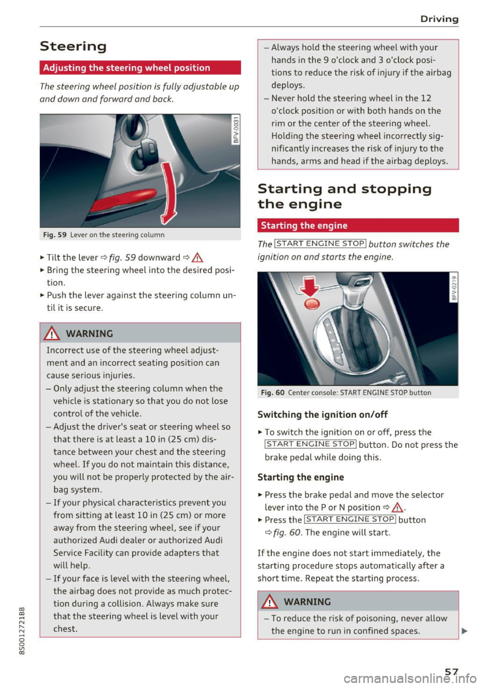AUDI TT COUPE 2017 Workshop Manual CD
CD
.... N
" N ...... 0
0
Ill co
Steering
Adjusting the steering wheel position
The steering wheel position is fully adjustable up
and down and forward and back.
Fi g. 59 Le AUDI TT COUPE 2017 Workshop Manual CD
CD
.... N
" N ...... 0
0
Ill co
Steering
Adjusting the steering wheel position
The steering wheel position is fully adjustable up
and down and forward and back.
Fi g. 59 Le