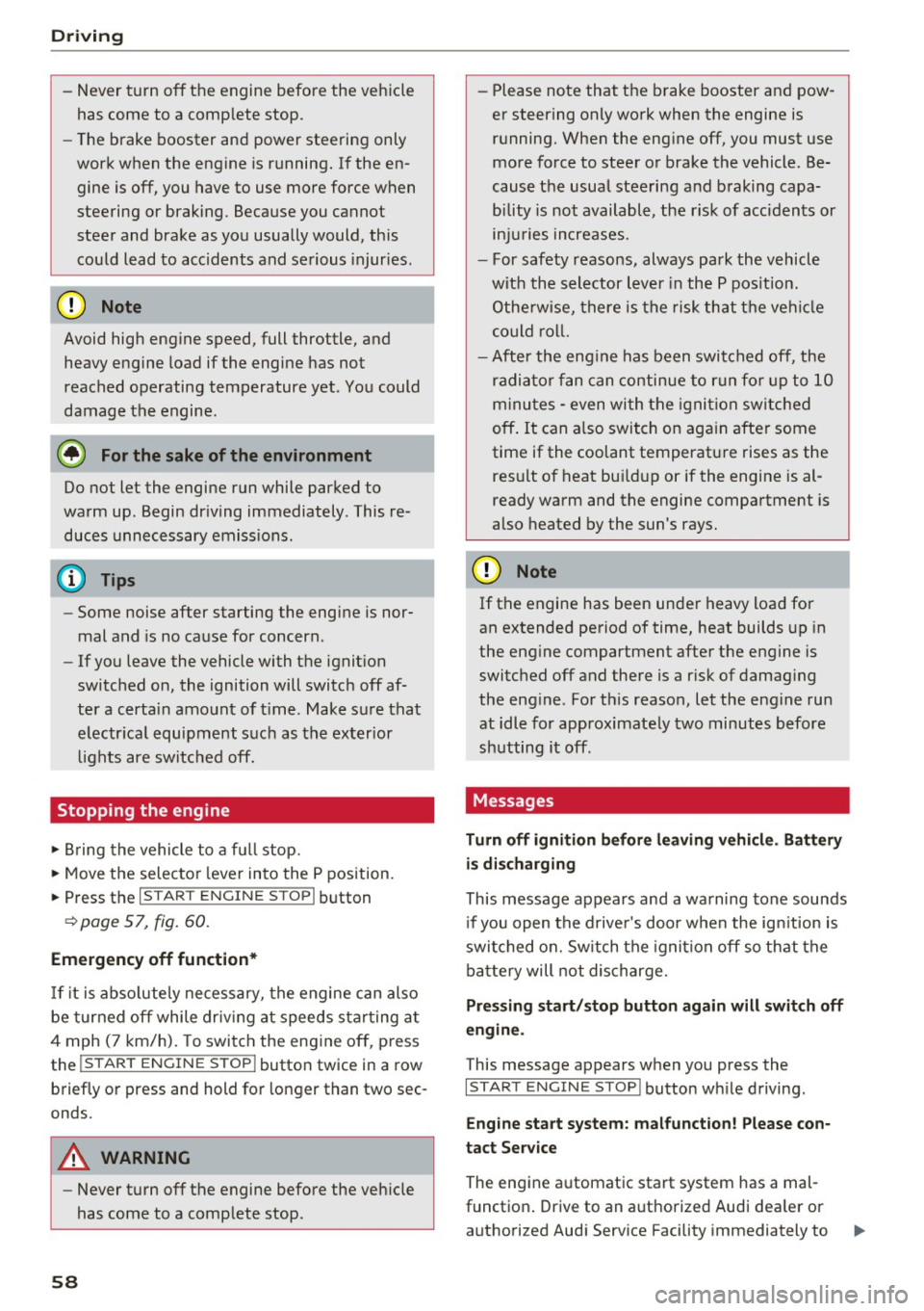 AUDI TT COUPE 2017 Owners Manual Driving
-Never turn off the engine before the vehicle
has come to a complete stop.
- The brake booster and power steering only
work when the engine is running. If the en
gine AUDI TT COUPE 2017 Owners Manual Driving
-Never turn off the engine before the vehicle
has come to a complete stop.
- The brake booster and power steering only
work when the engine is running. If the en
gine