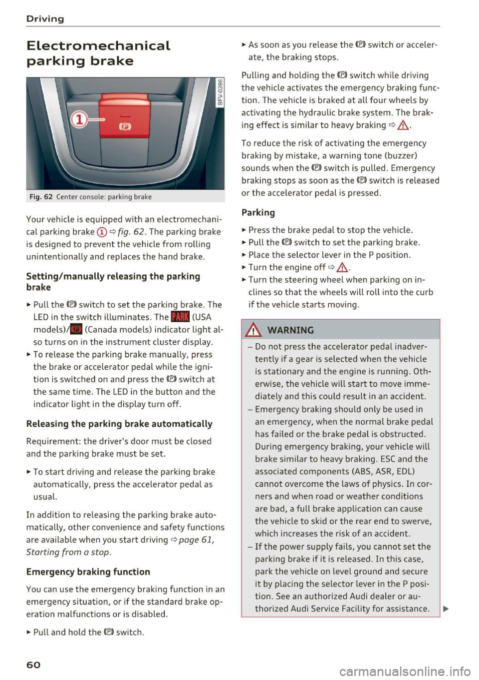 AUDI TT COUPE 2017 Owners Manual Driving
Electromechanical
parking brake
Fig . 62 Center conso le: par king brake
Your vehicle is equipped with an electromechani
cal parking brake(!)
o fig. 62. The parking brake
AUDI TT COUPE 2017 Owners Manual Driving
Electromechanical
parking brake
Fig . 62 Center conso le: par king brake
Your vehicle is equipped with an electromechani
cal parking brake(!)
o fig. 62. The parking brake