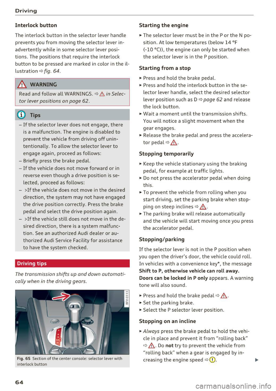 AUDI TT COUPE 2017  Owners Manual Driving 
Interlock  button 
The  interloc k but to n  in the  selector  lever  handle 
prevents  you  from  moving  the  selector  lever  i n­
advertently  while  in some  se lector  lever  posi­
ti